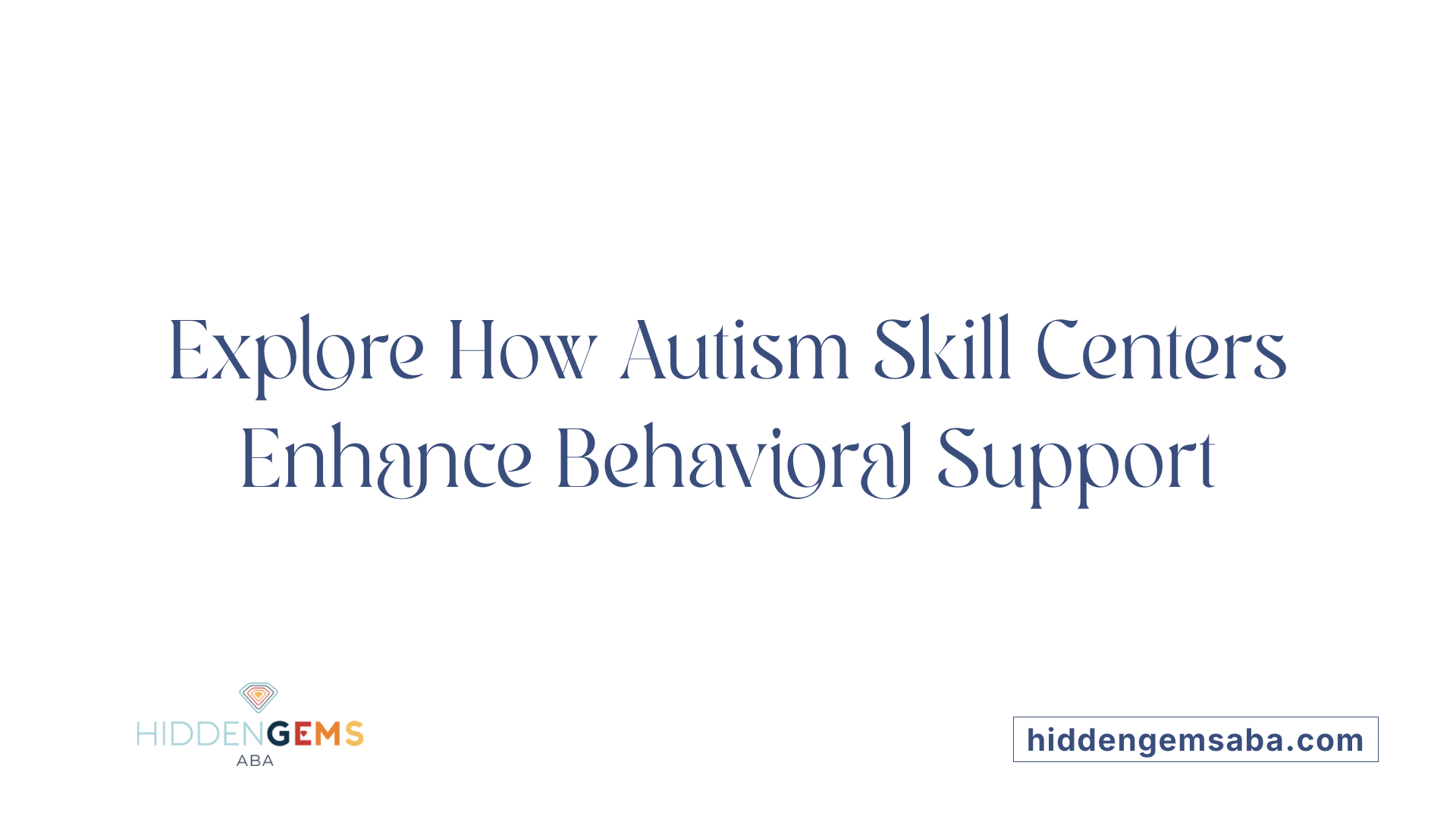Explore How Autism Skill Centers Enhance Behavioral Support