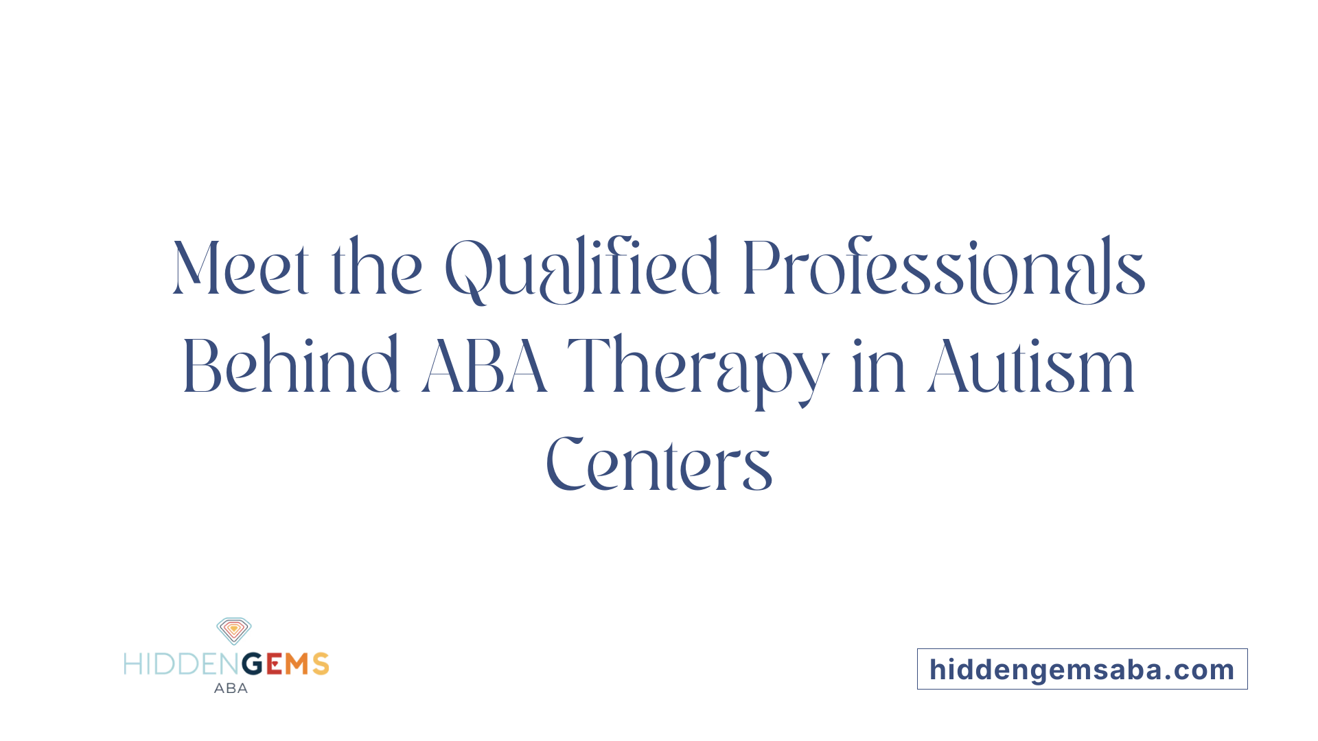 Meet the Qualified Professionals Behind ABA Therapy in Autism Centers