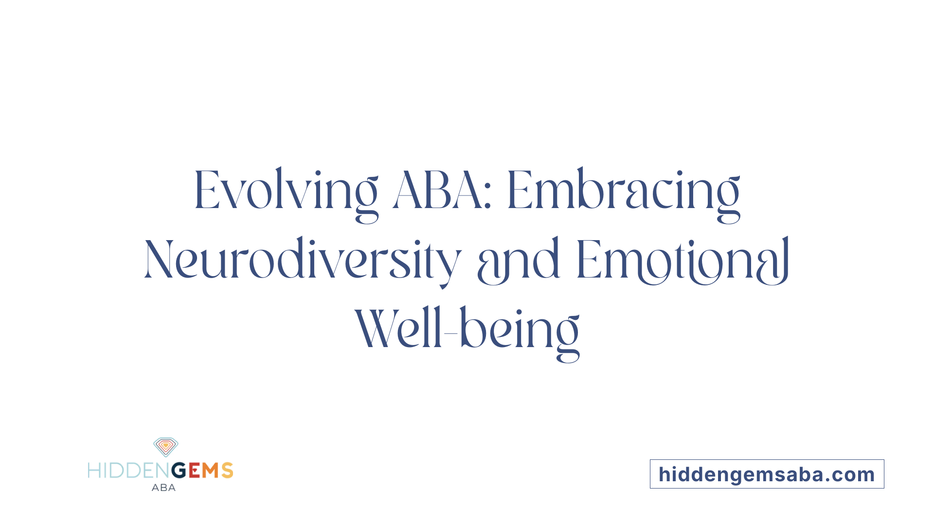 Evolving ABA: Embracing Neurodiversity and Emotional Well-being