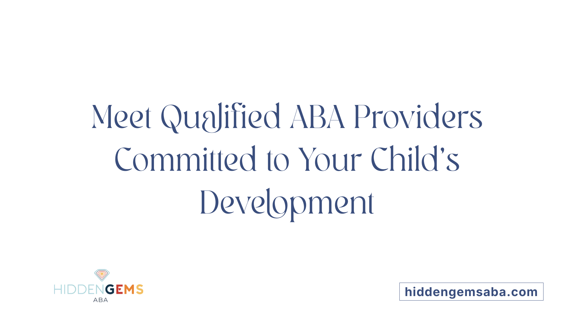 Meet Qualified ABA Providers Committed to Your Child's Development