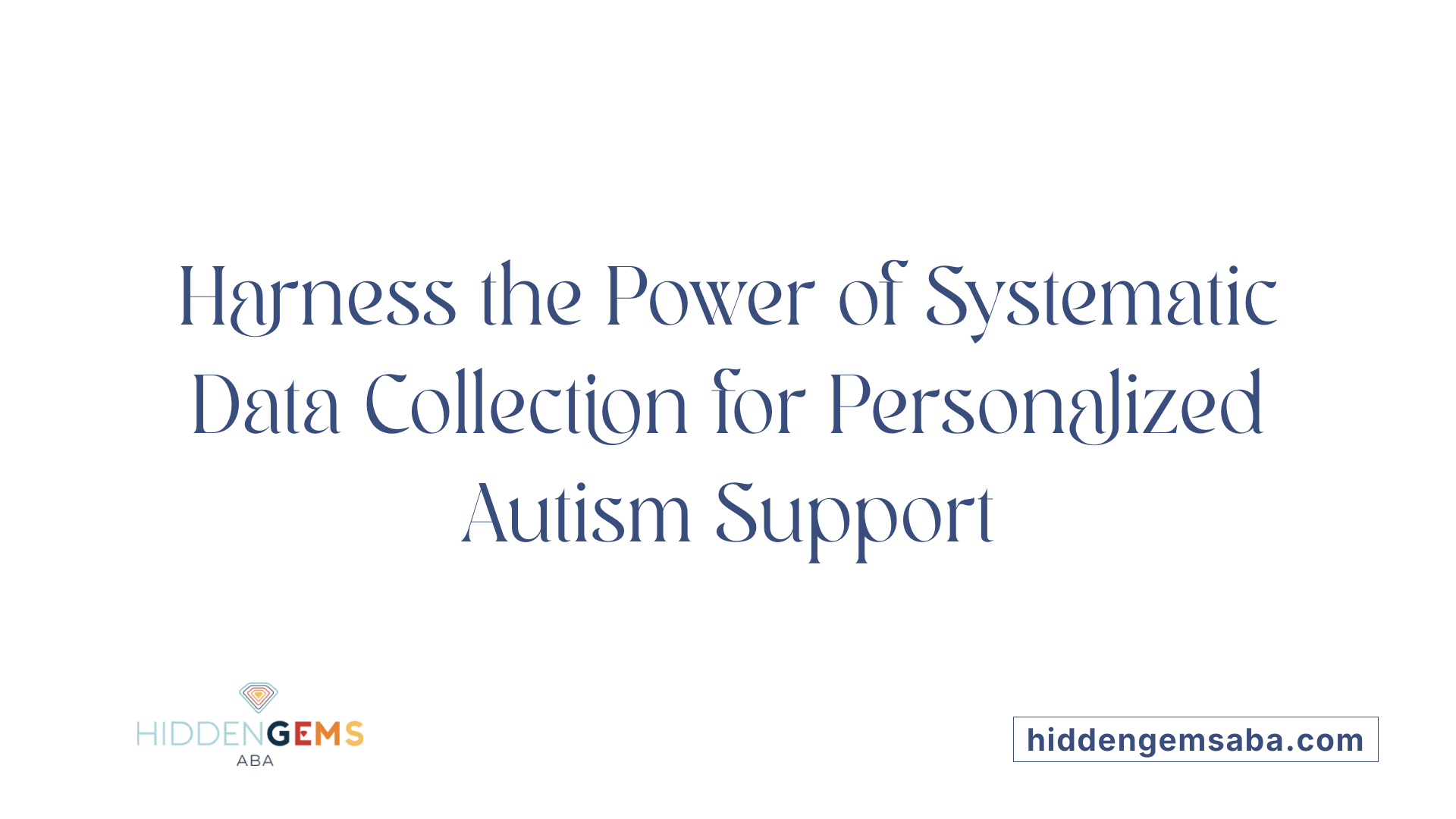 Harness the Power of Systematic Data Collection for Personalized Autism Support