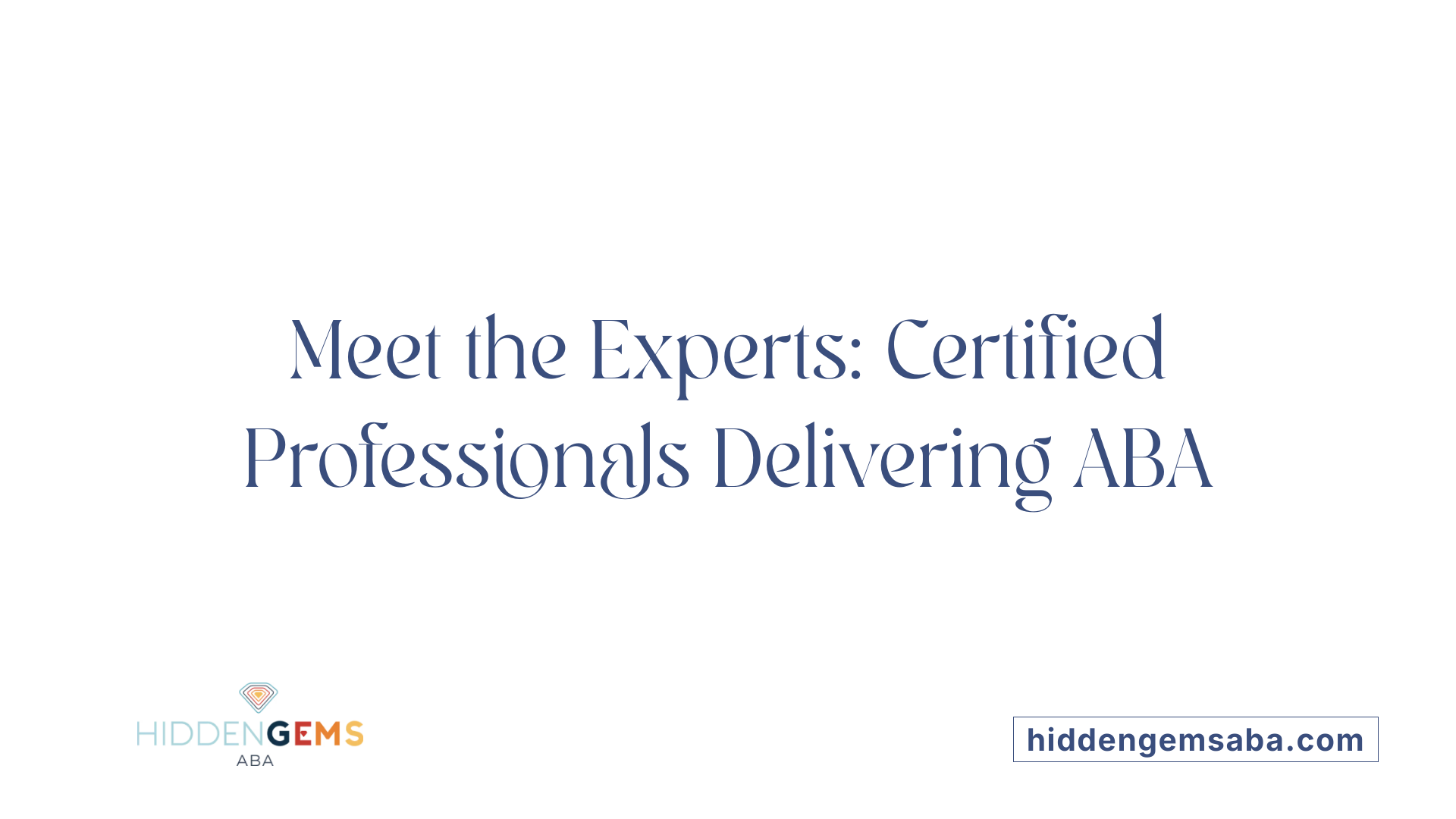 Meet the Experts: Certified Professionals Delivering ABA