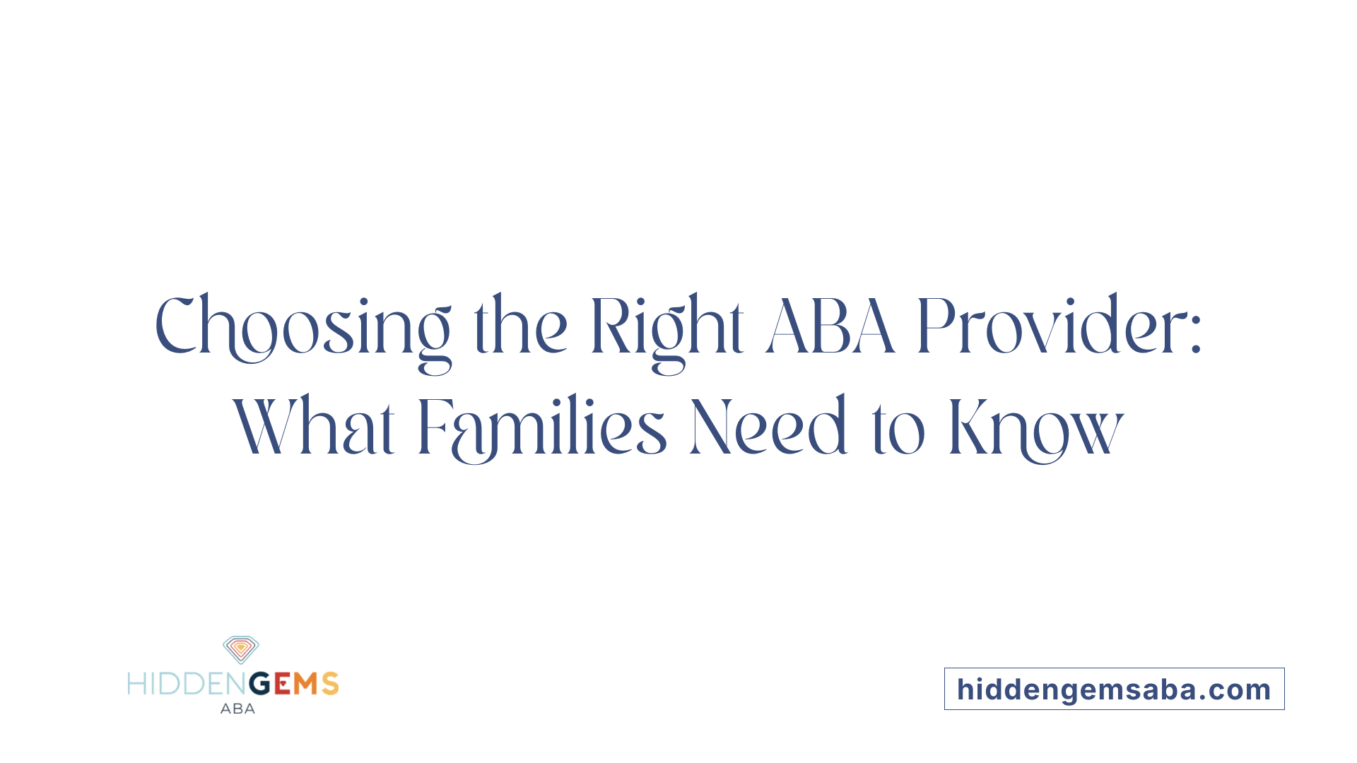 Choosing the Right ABA Provider: What Families Need to Know