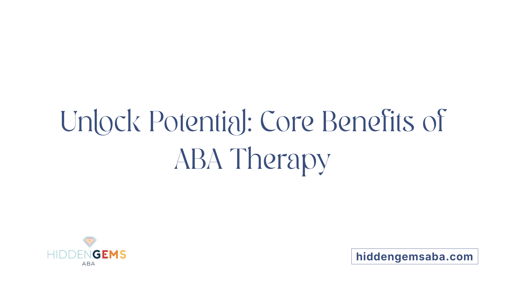 Unlock Potential: Core Benefits of ABA Therapy