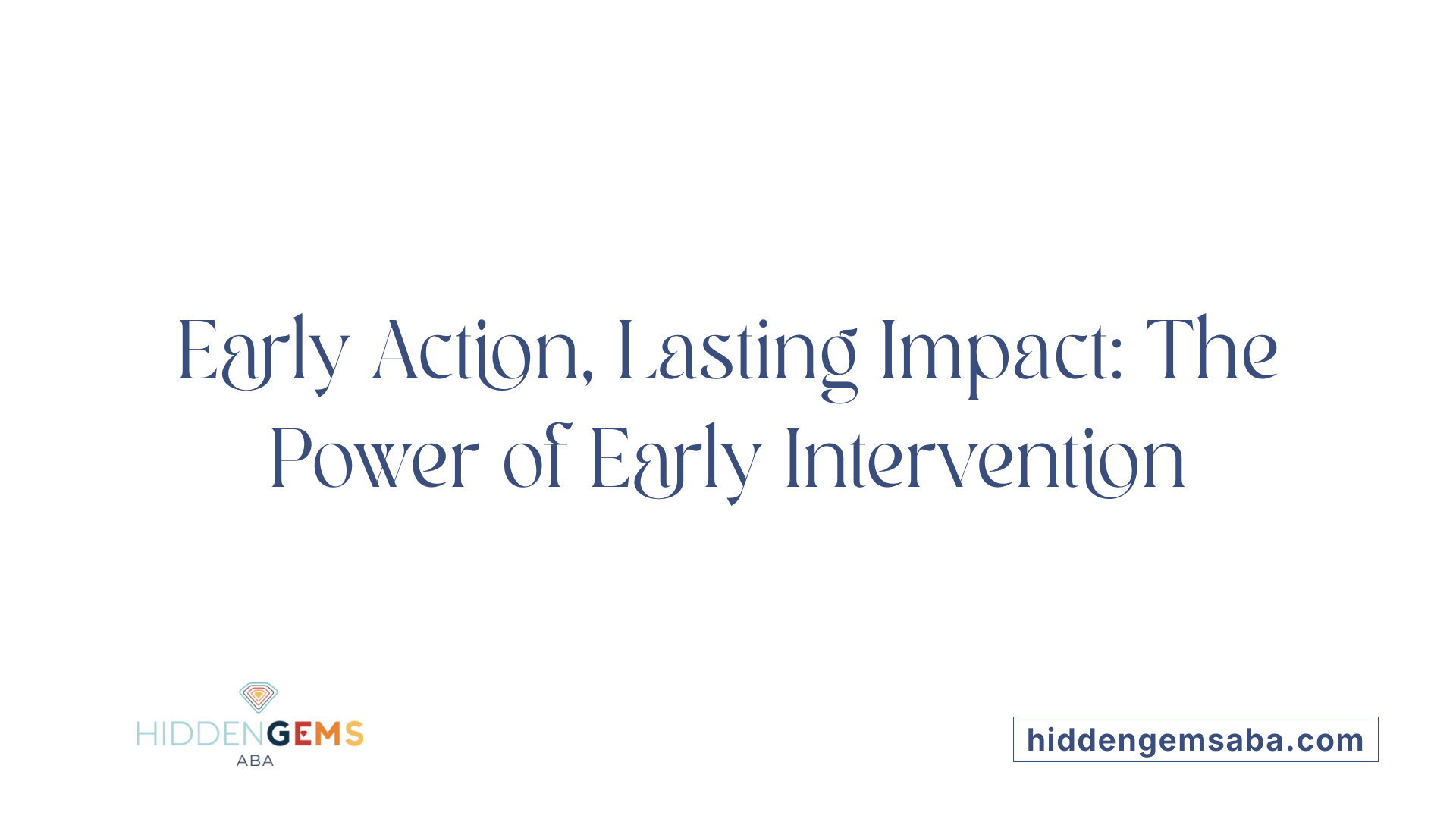 Early Action, Lasting Impact: The Power of Early Intervention