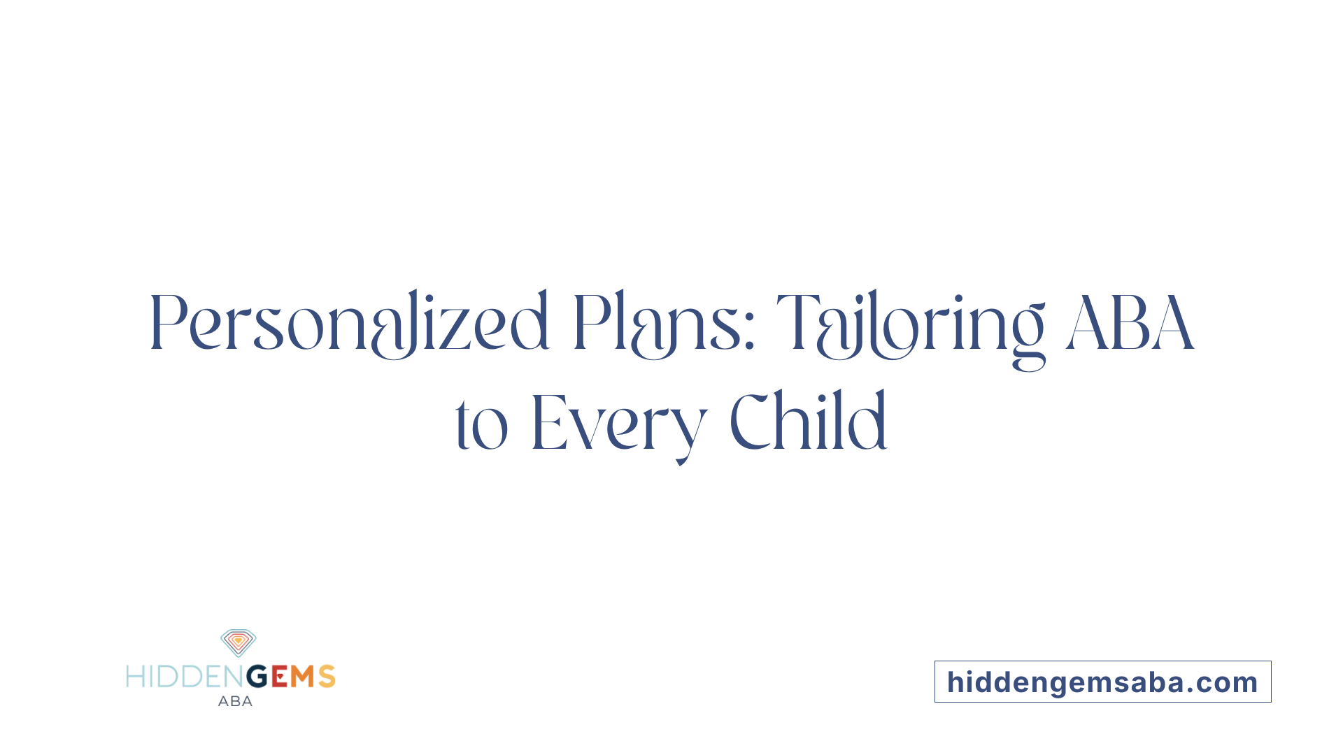 Personalized Plans: Tailoring ABA to Every Child