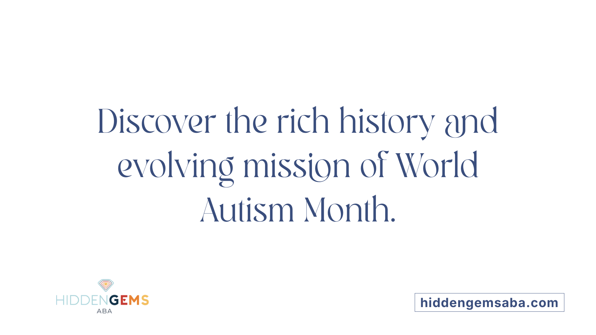 Discover the rich history and evolving mission of World Autism Month.