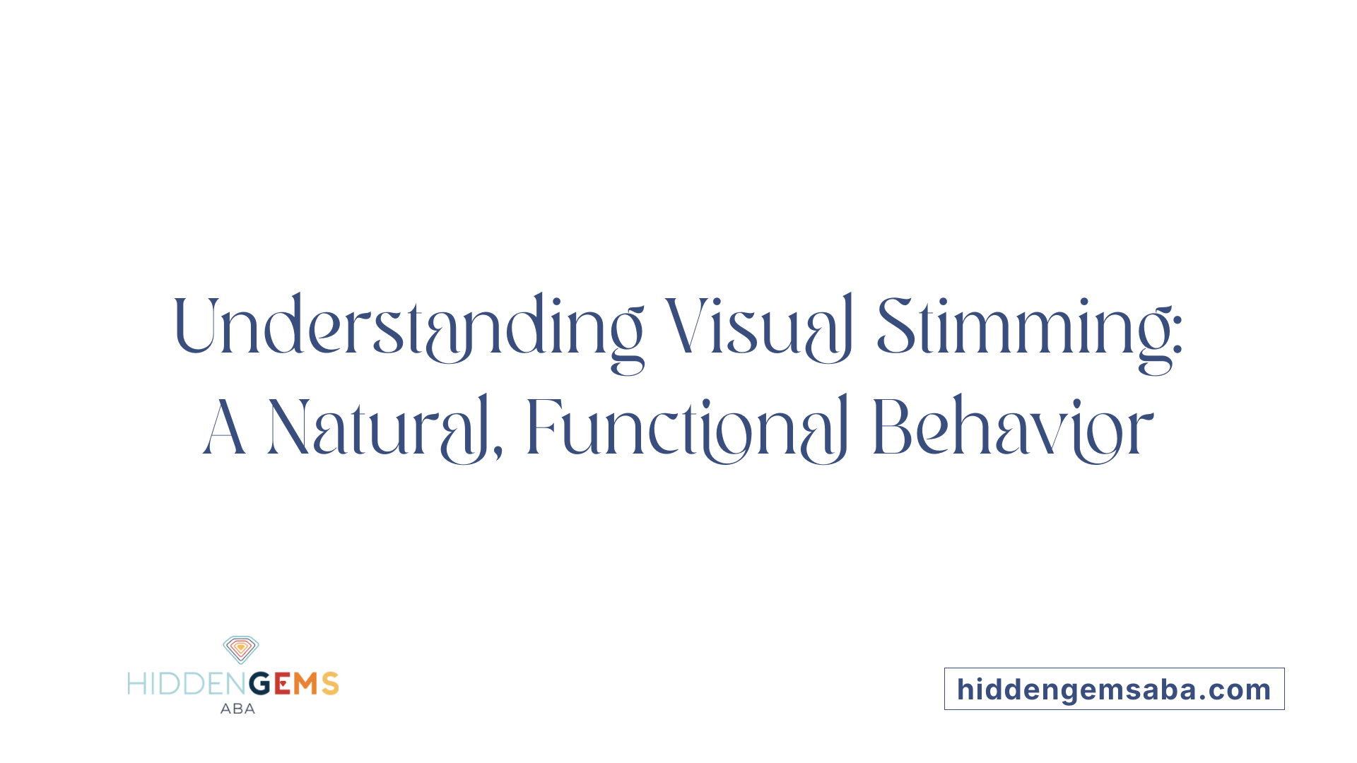 Understanding Visual Stimming: A Natural, Functional Behavior