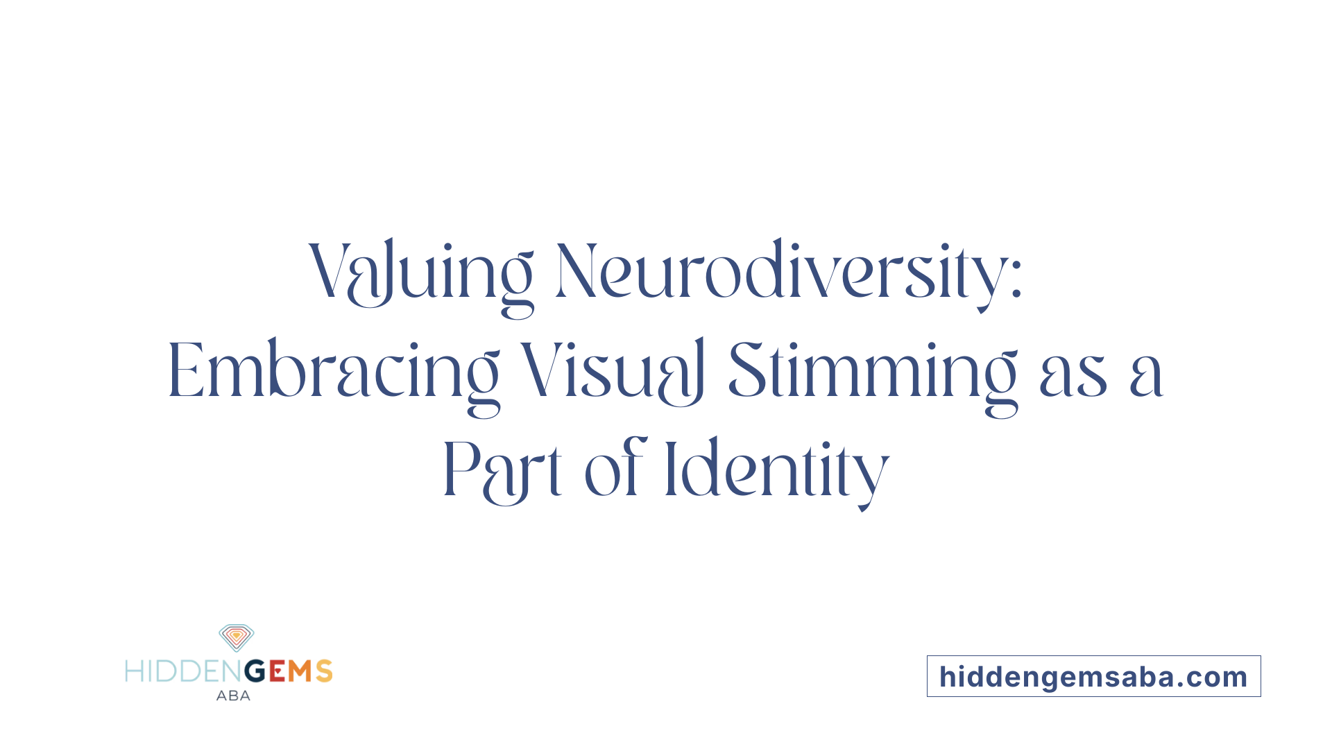 Valuing Neurodiversity: Embracing Visual Stimming as a Part of Identity