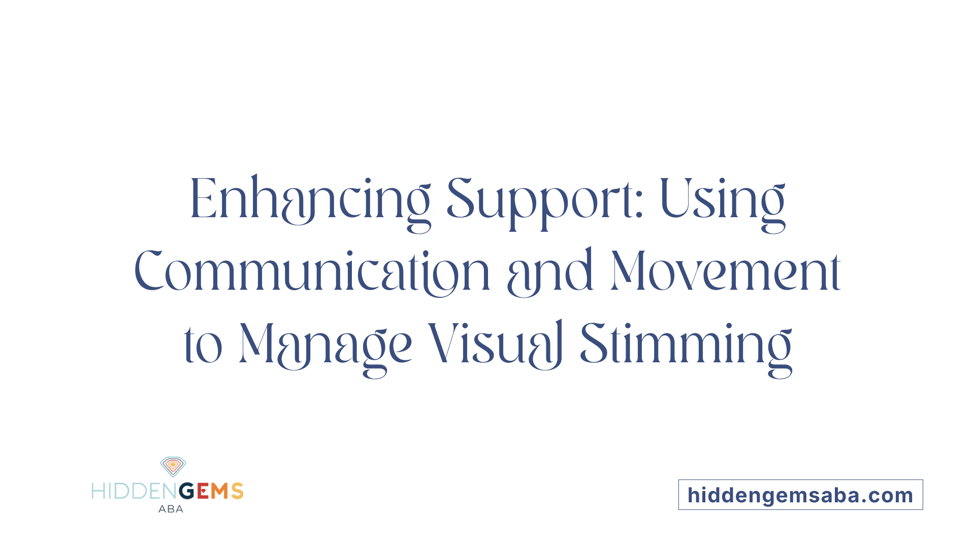 Enhancing Support: Using Communication and Movement to Manage Visual Stimming