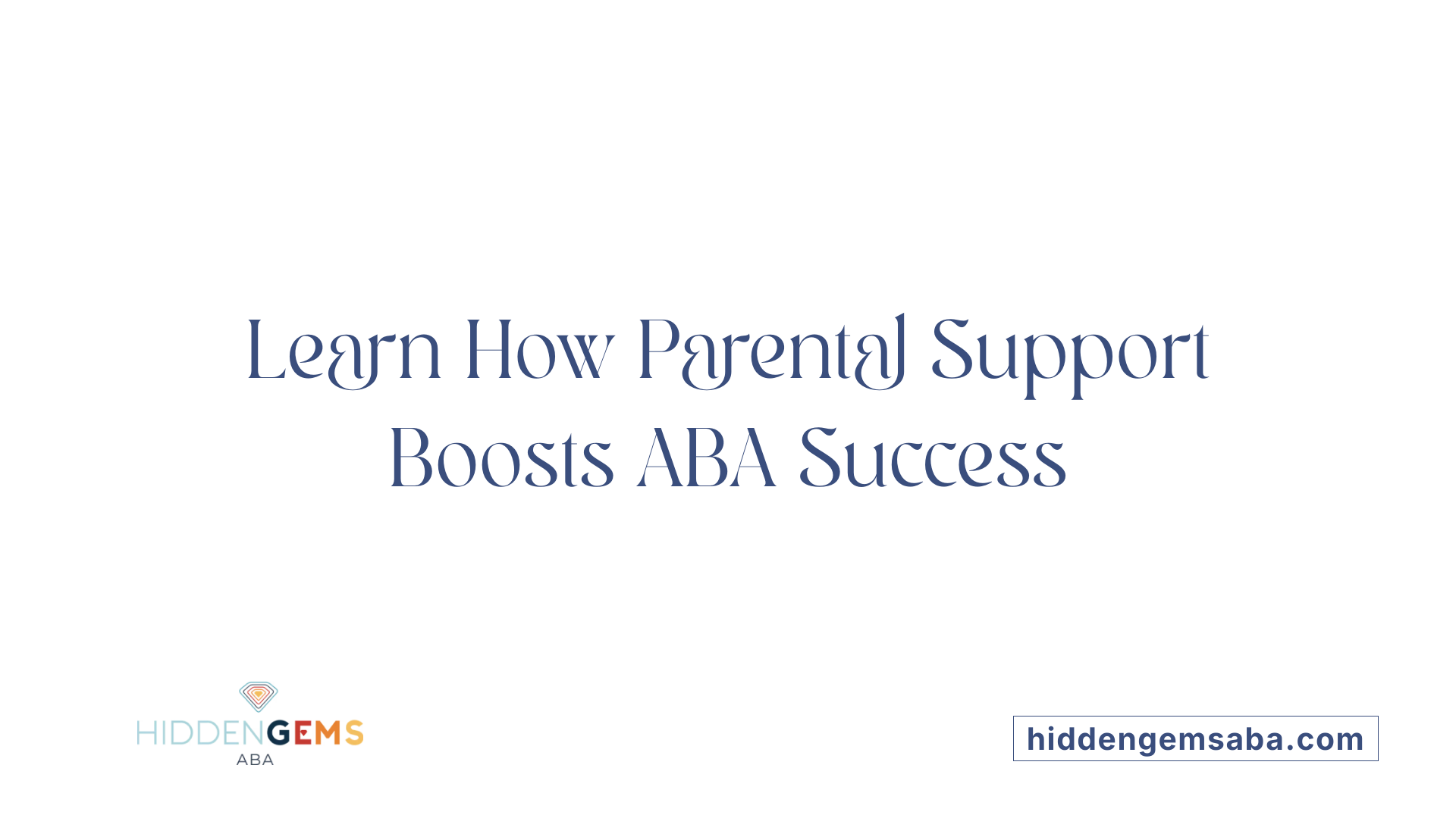 Learn How Parental Support Boosts ABA Success