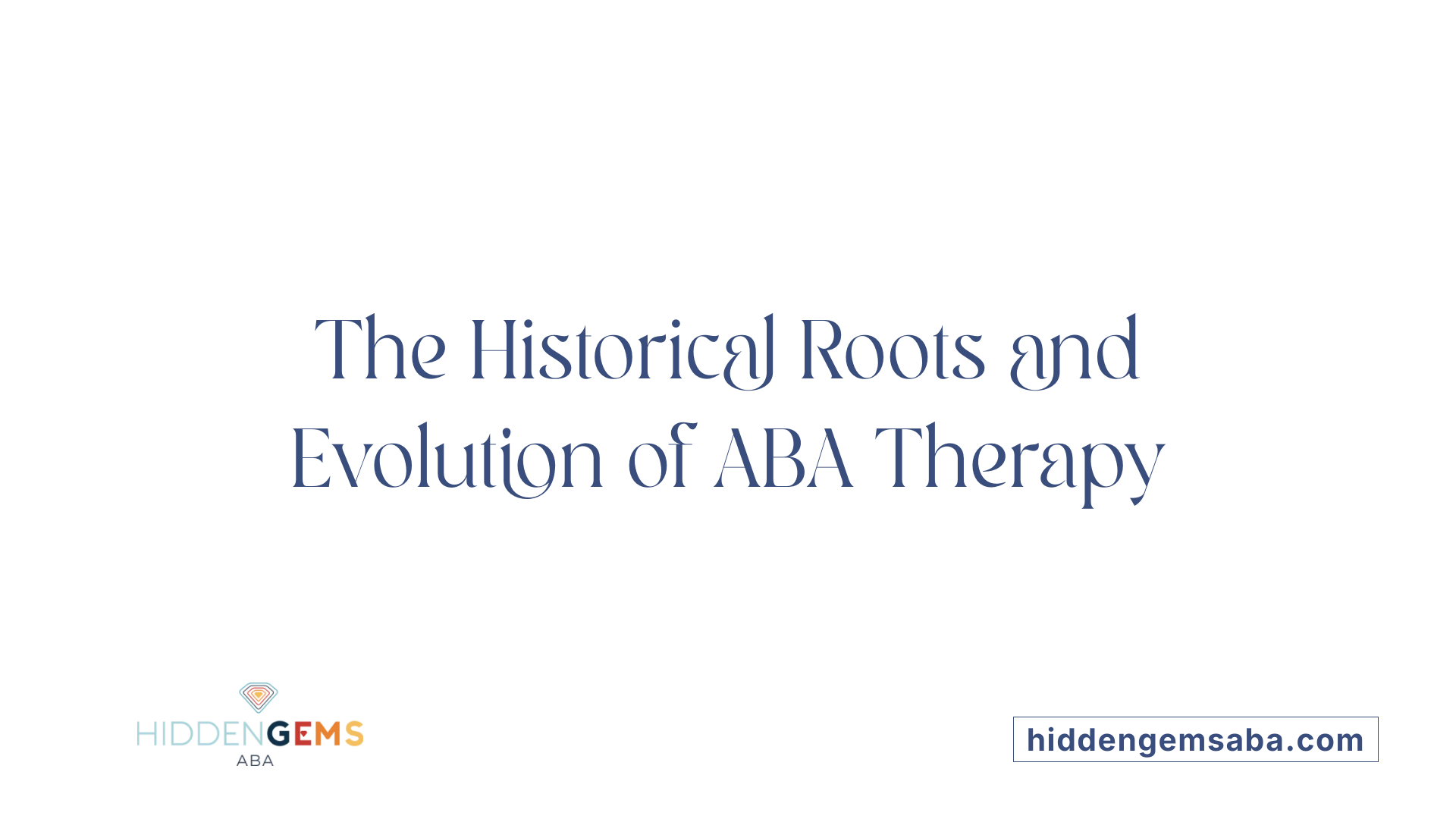 The Historical Roots and Evolution of ABA Therapy