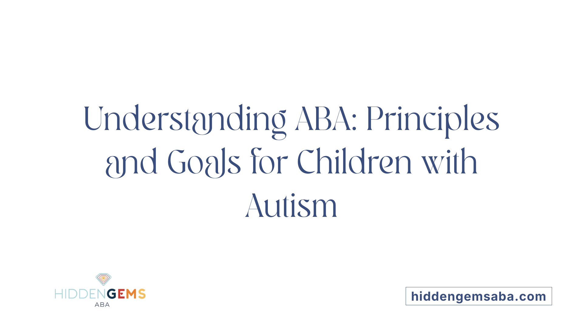 Understanding ABA: Principles and Goals for Children with Autism