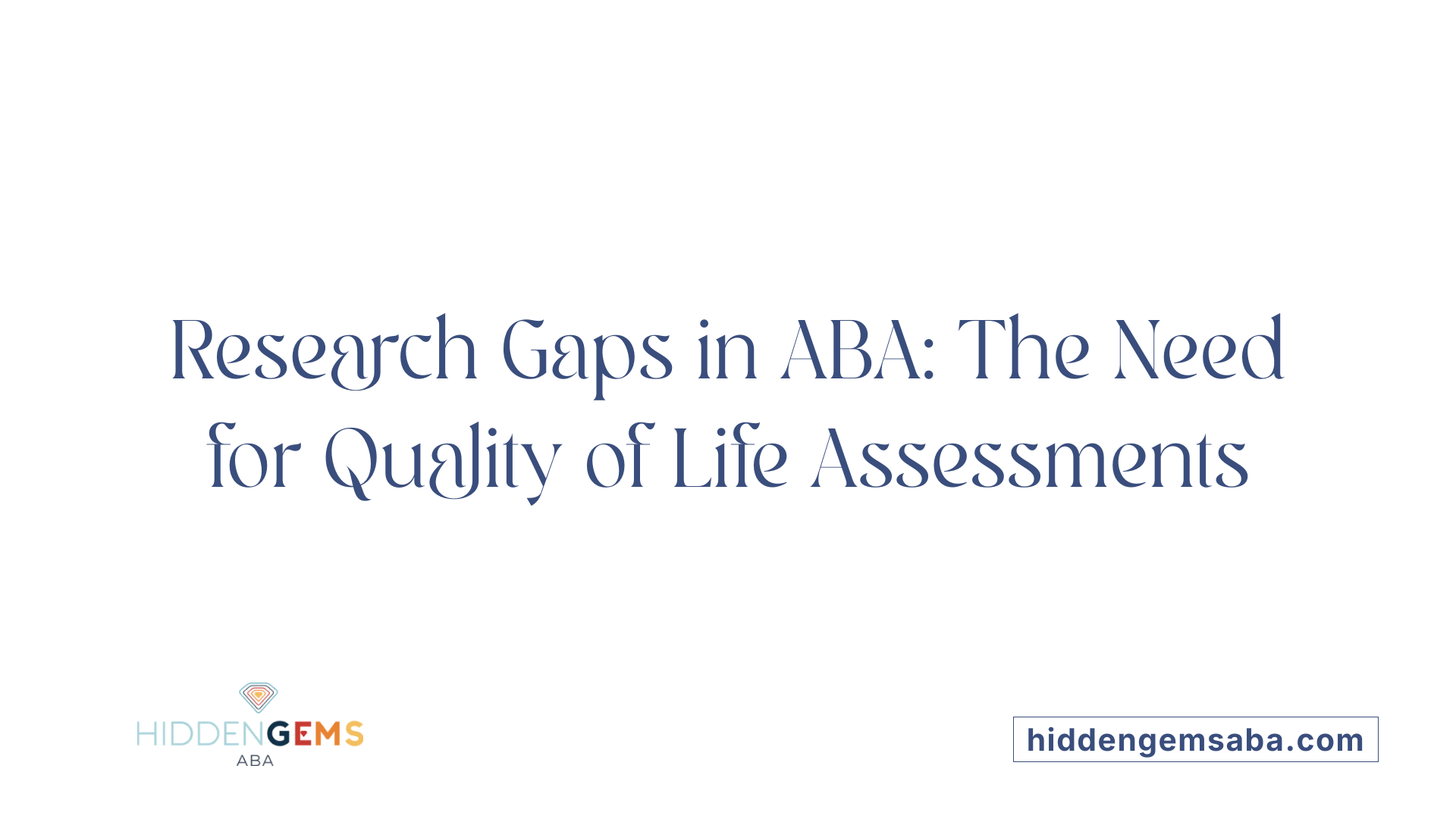 Research Gaps in ABA: The Need for Quality of Life Assessments