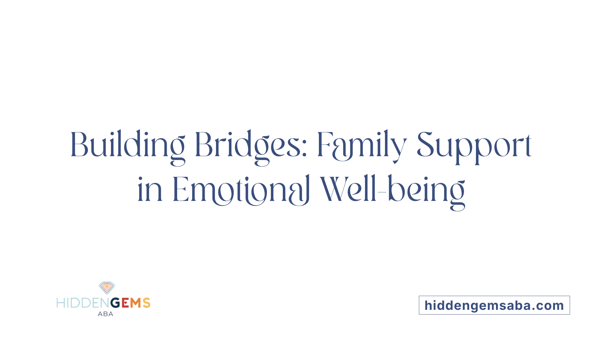 Building Bridges: Family Support in Emotional Well-being
