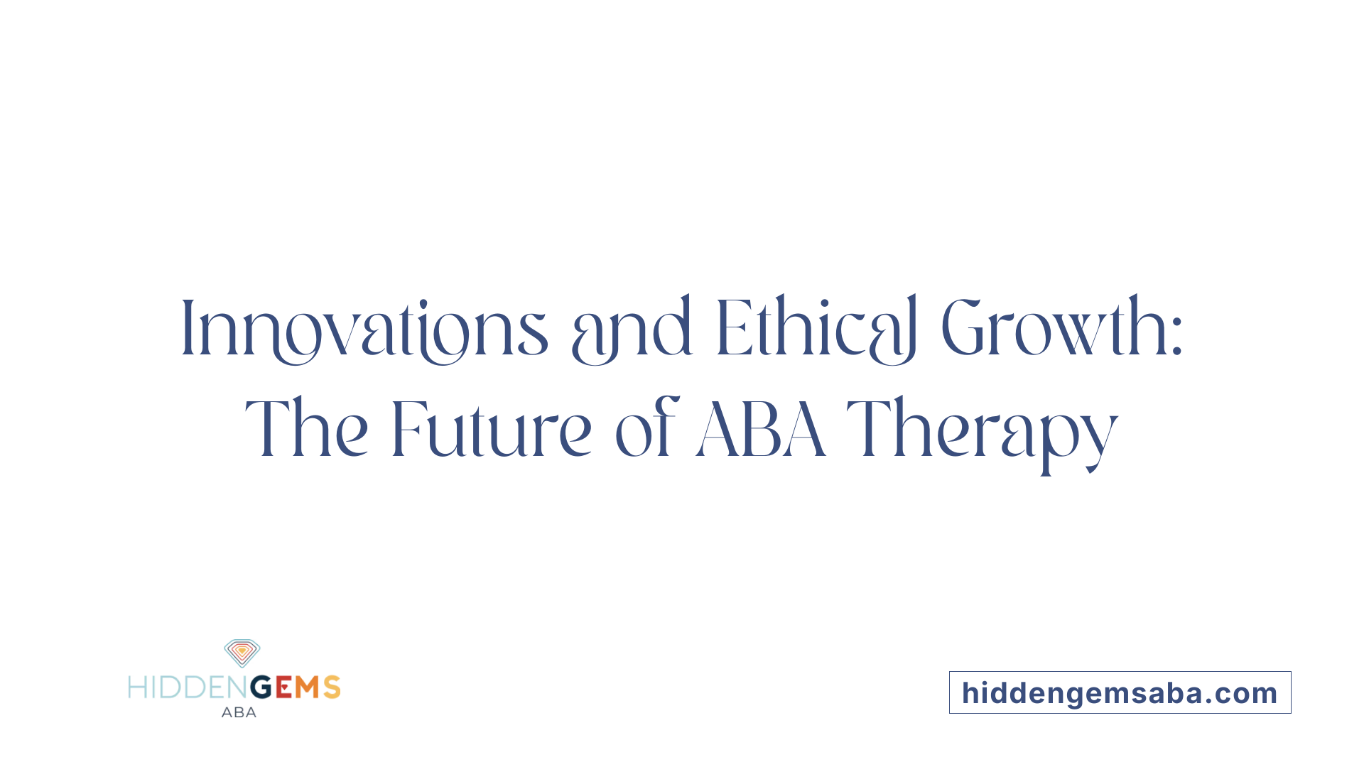 Innovations and Ethical Growth: The Future of ABA Therapy