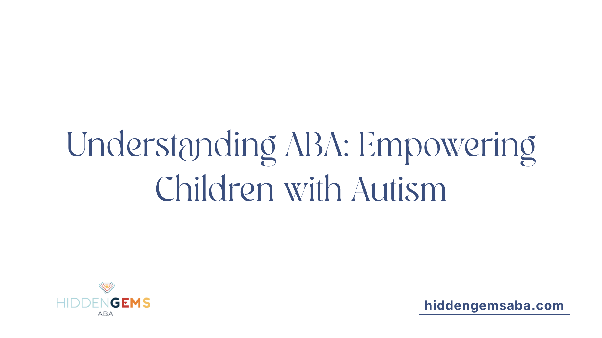 Understanding ABA: Empowering Children with Autism