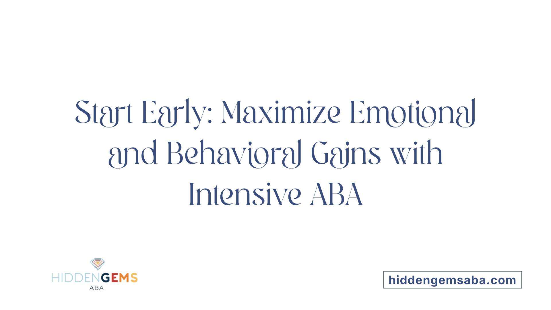 Start Early: Maximize Emotional and Behavioral Gains with Intensive ABA