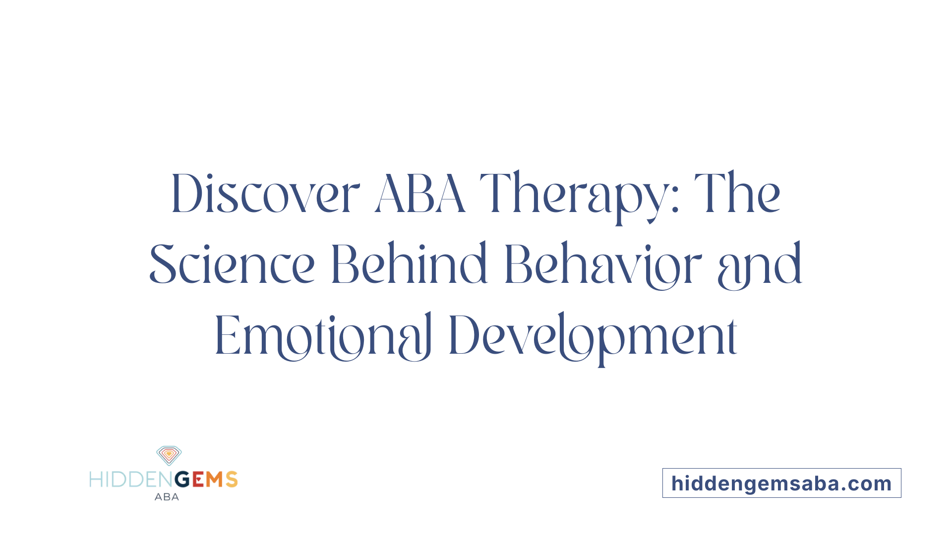 Discover ABA Therapy: The Science Behind Behavior and Emotional Development