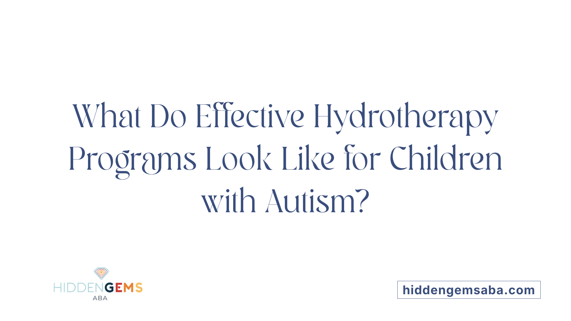 What Do Effective Hydrotherapy Programs Look Like for Children with Autism?