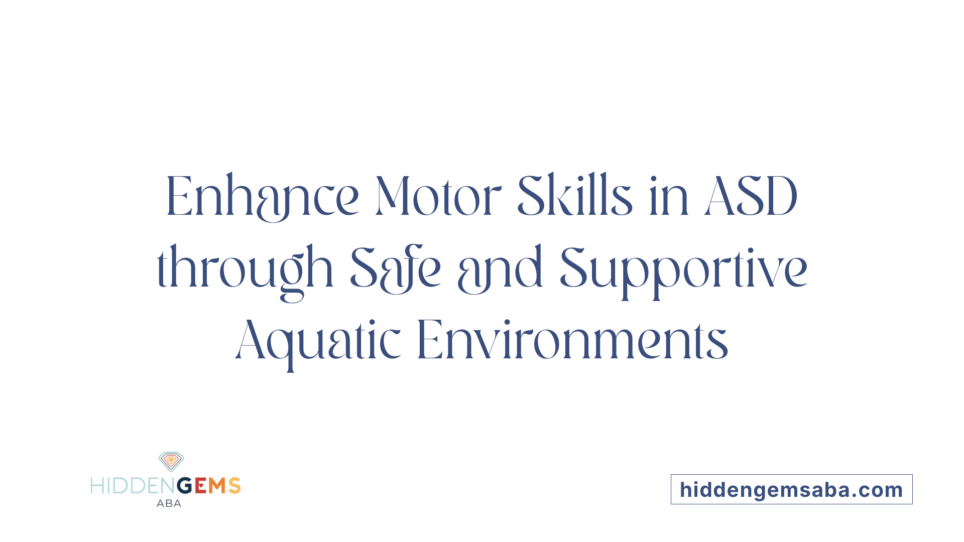 Enhance Motor Skills in ASD through Safe and Supportive Aquatic Environments