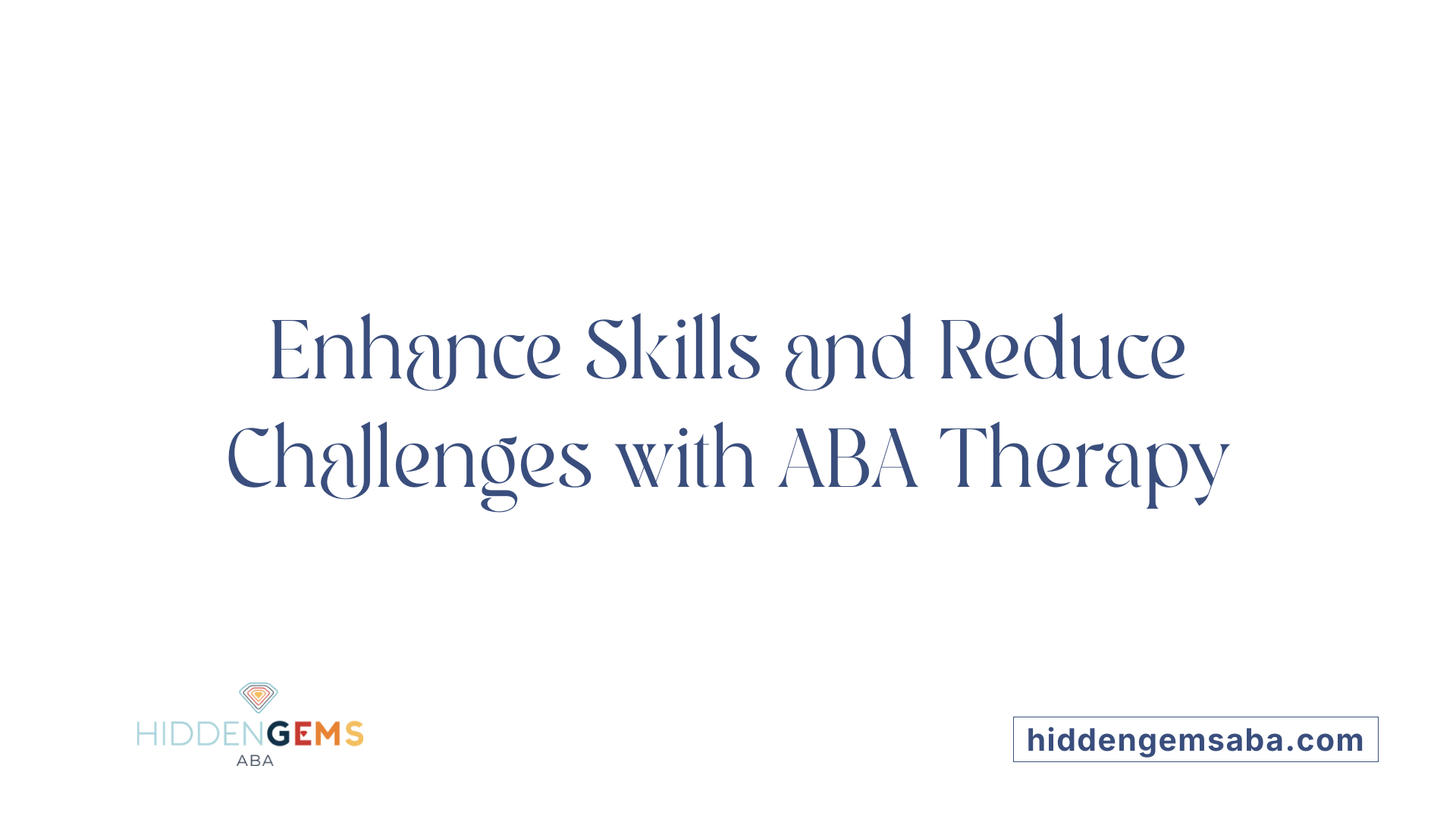 Enhance Skills and Reduce Challenges with ABA Therapy