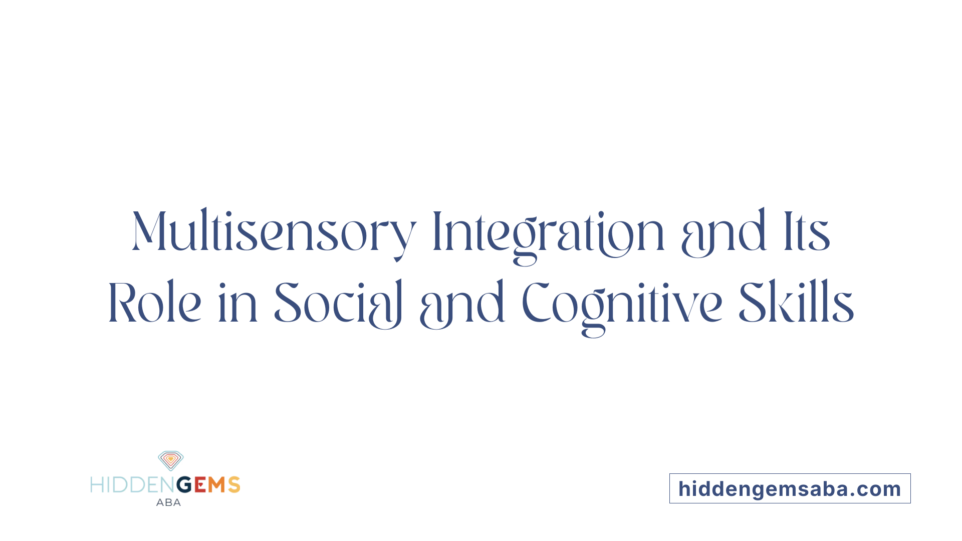 Multisensory Integration and Its Role in Social and Cognitive Skills