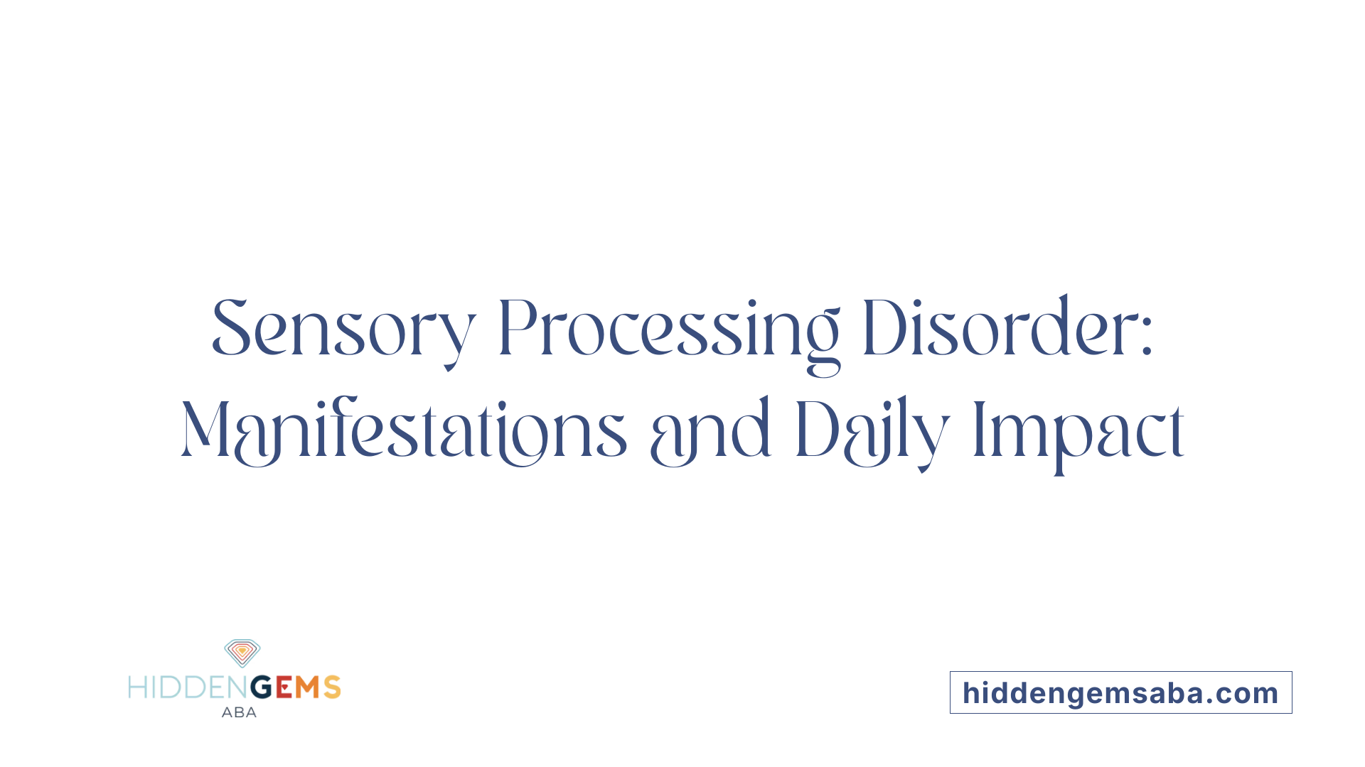Sensory Processing Disorder: Manifestations and Daily Impact
