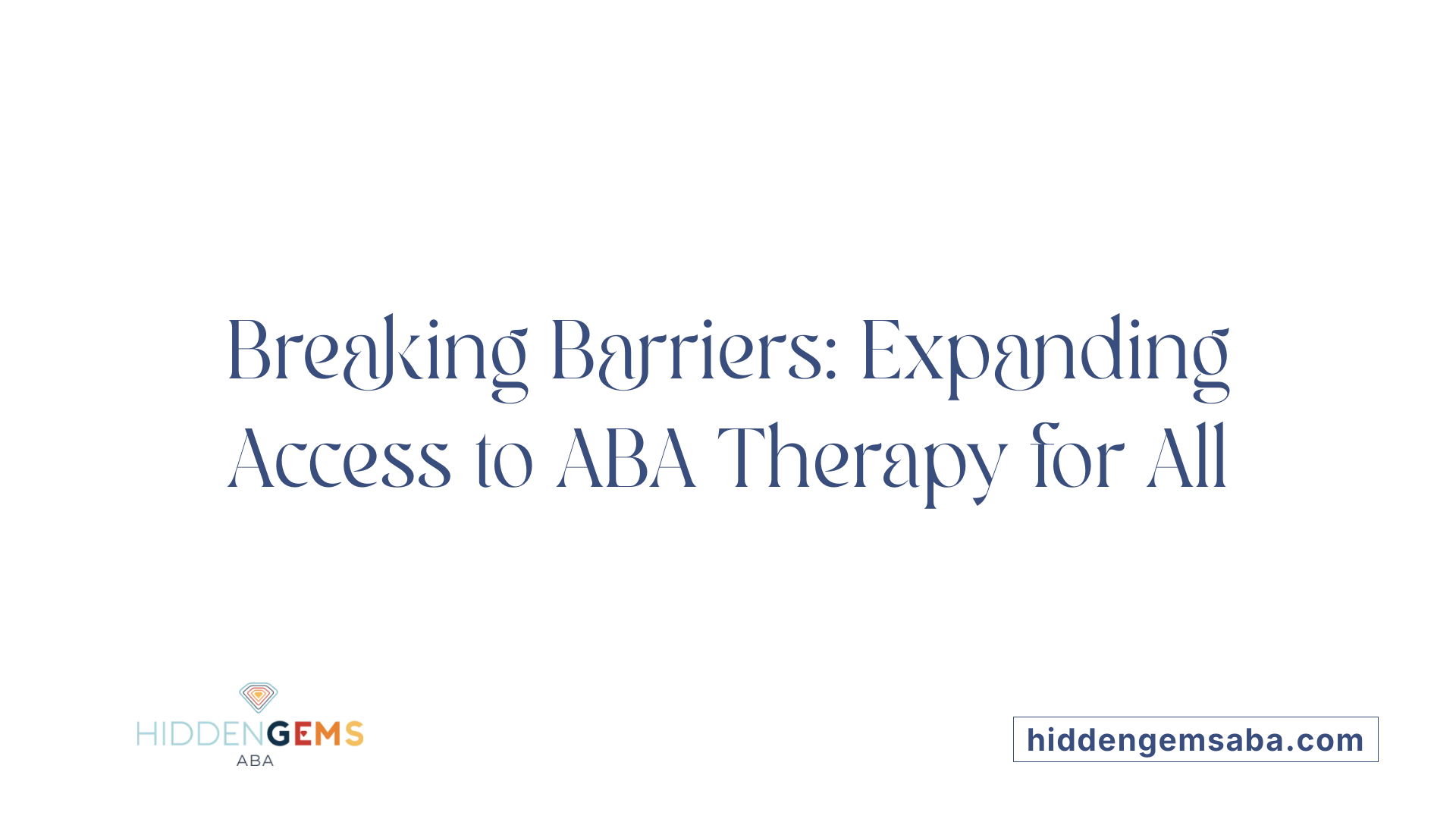 Breaking Barriers: Expanding Access to ABA Therapy for All