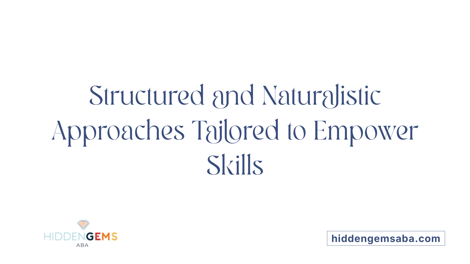 Structured and Naturalistic Approaches Tailored to Empower Skills