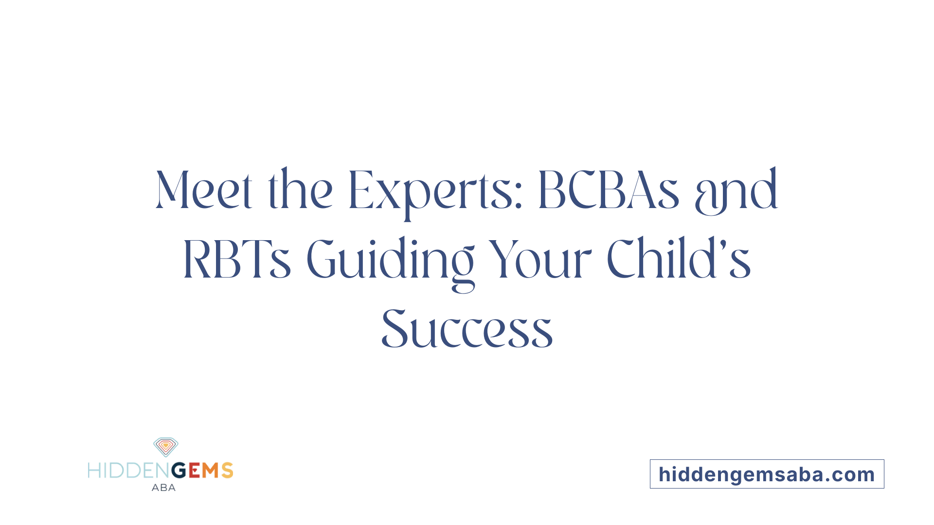 Meet the Experts: BCBAs and RBTs Guiding Your Child's Success