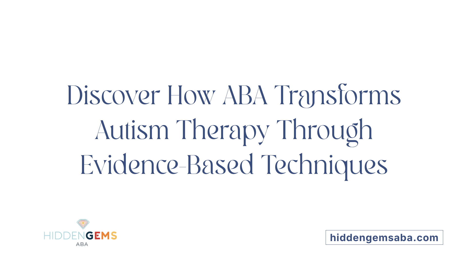 Discover How ABA Transforms Autism Therapy Through Evidence-Based Techniques