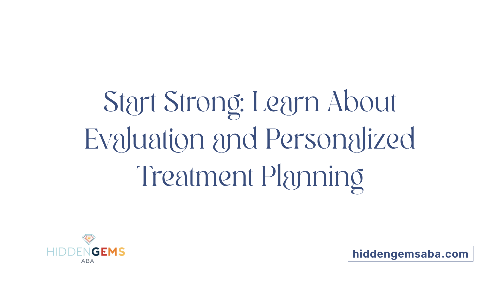 Start Strong: Learn About Evaluation and Personalized Treatment Planning