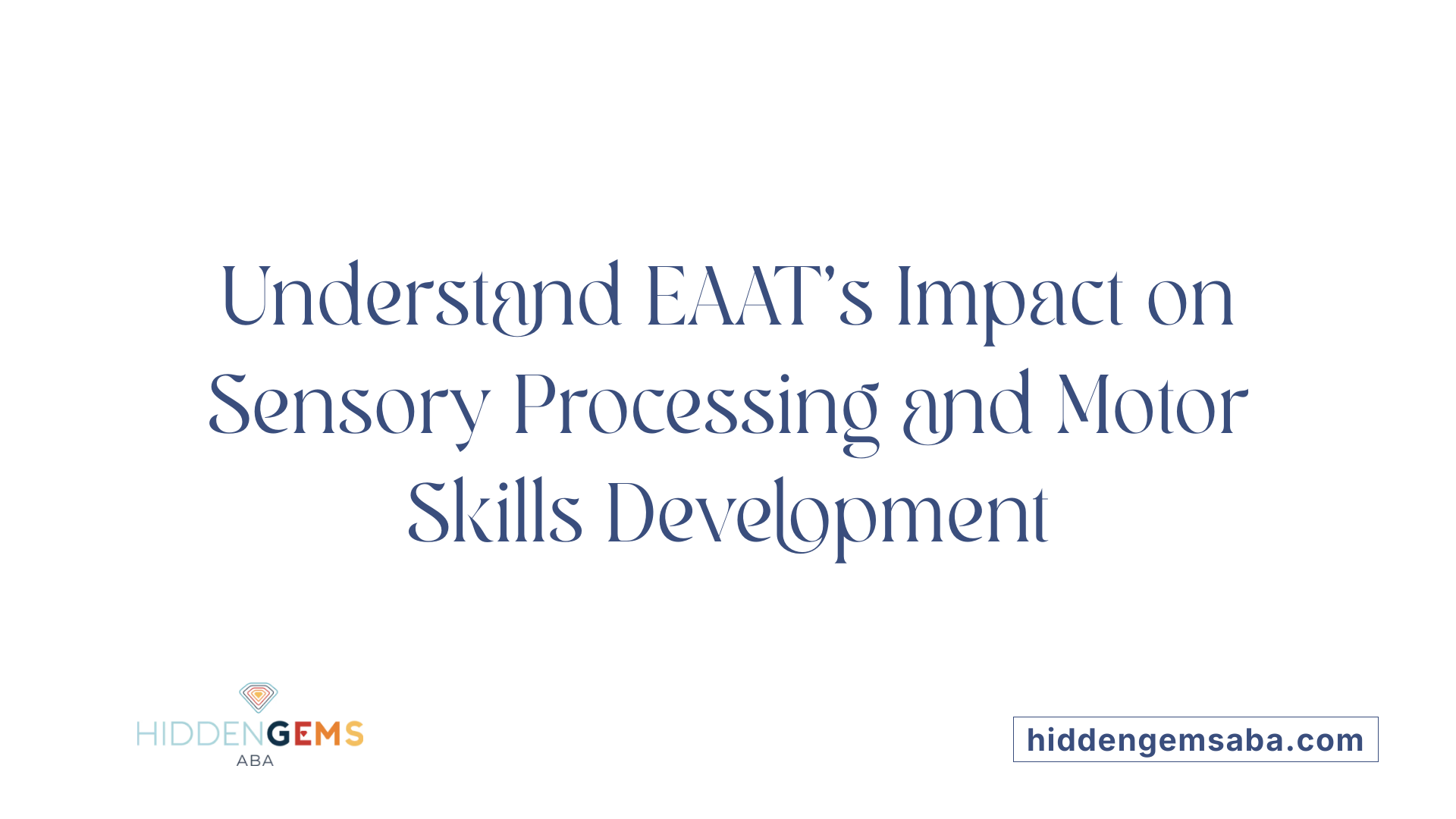 Understand EAAT's Impact on Sensory Processing and Motor Skills Development