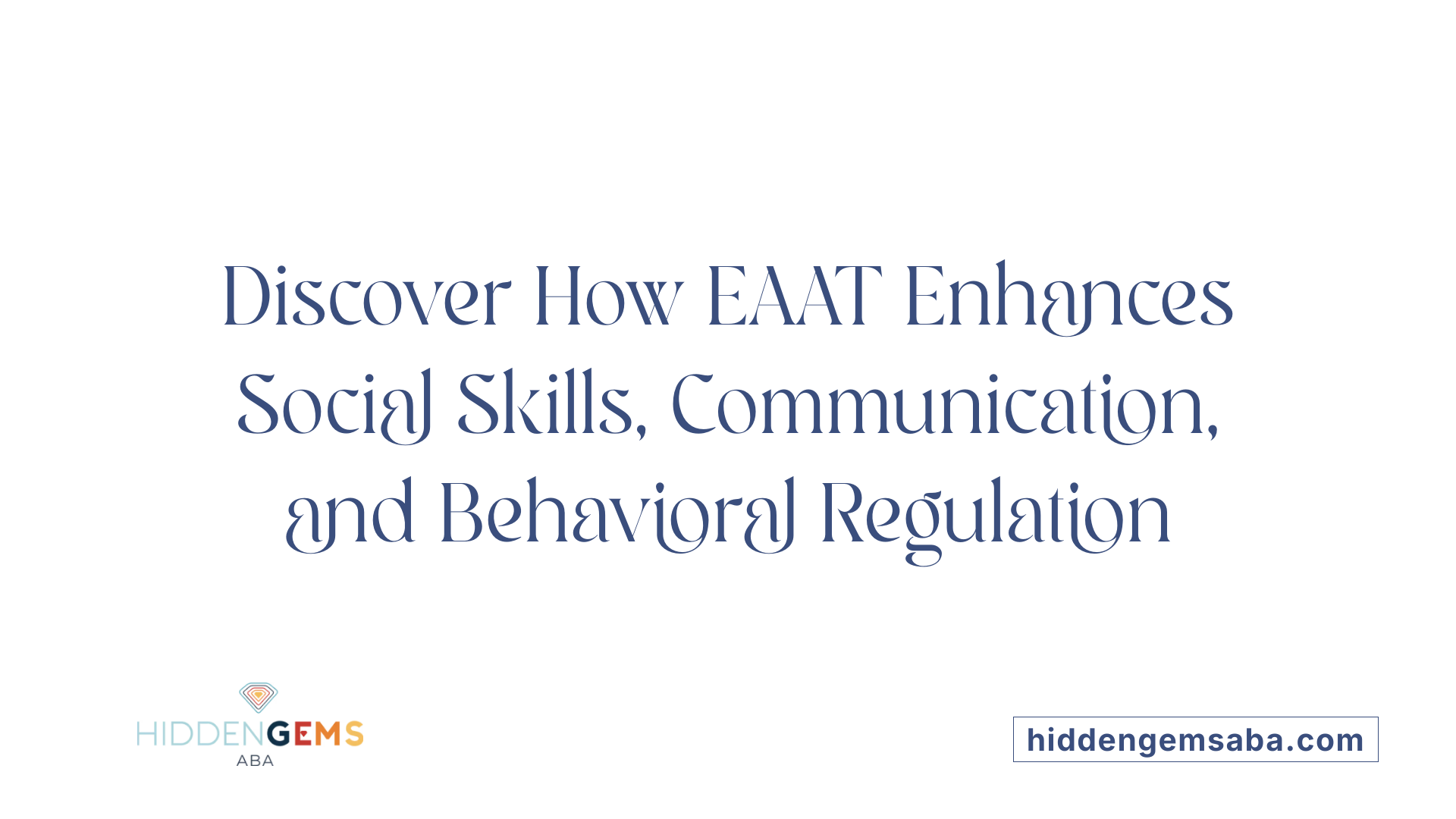 Discover How EAAT Enhances Social Skills, Communication, and Behavioral Regulation