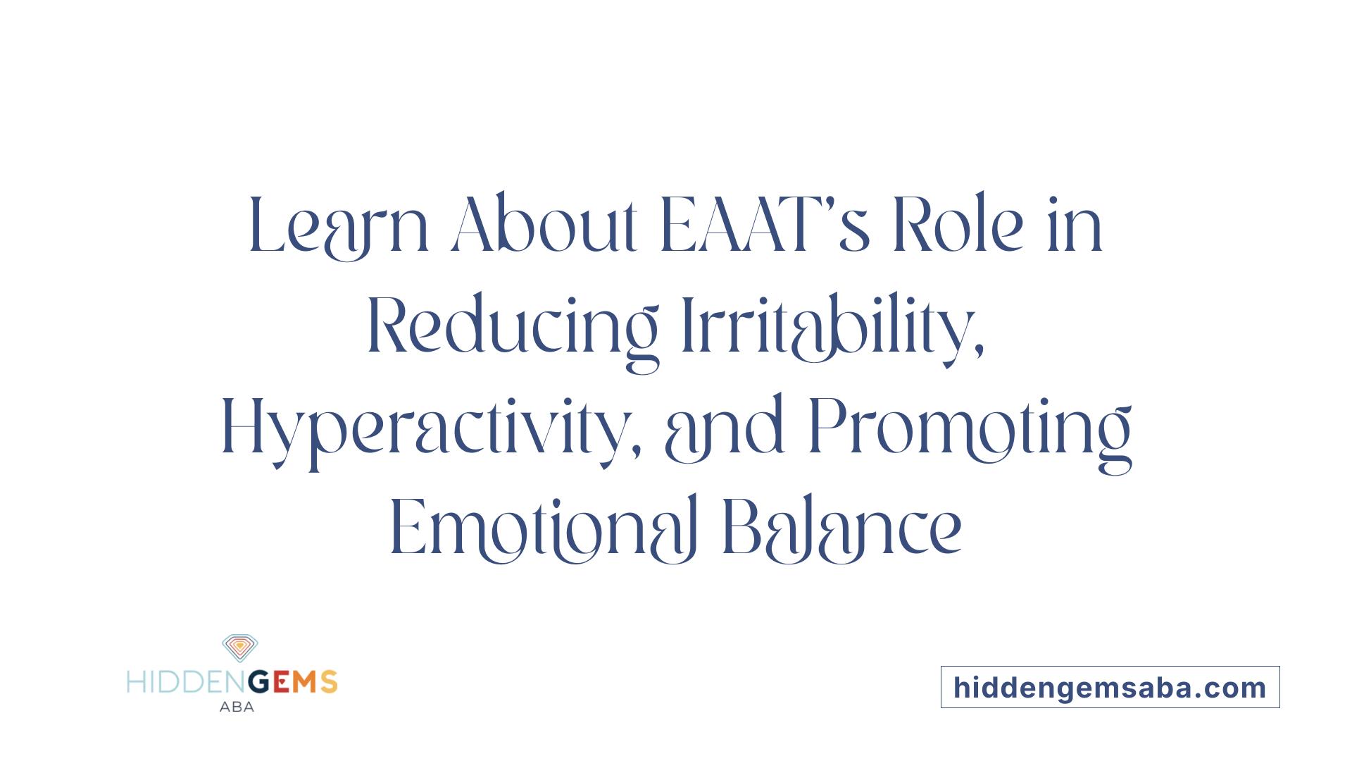 Learn About EAAT's Role in Reducing Irritability, Hyperactivity, and Promoting Emotional Balance