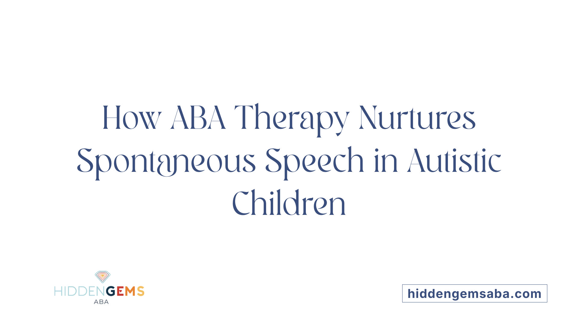 How ABA Therapy Nurtures Spontaneous Speech in Autistic Children