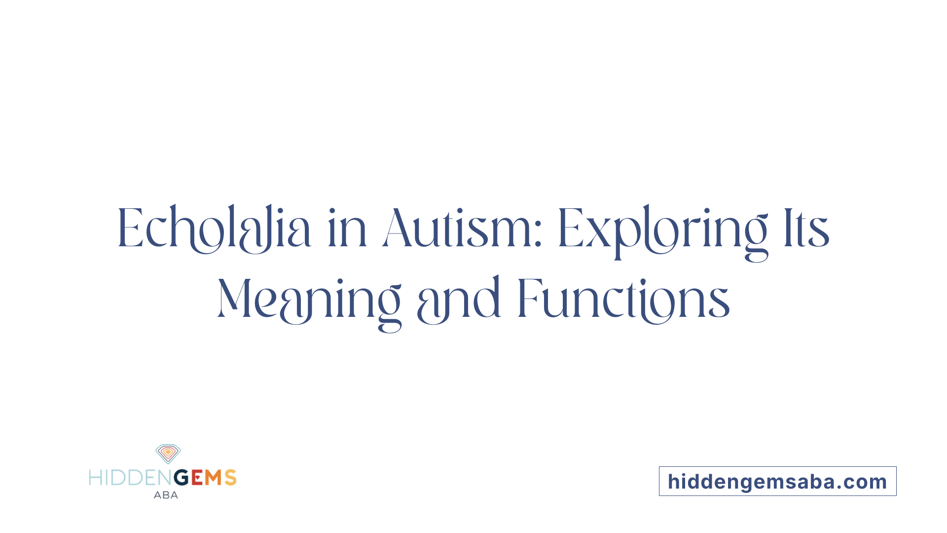Echolalia in Autism: Exploring Its Meaning and Functions