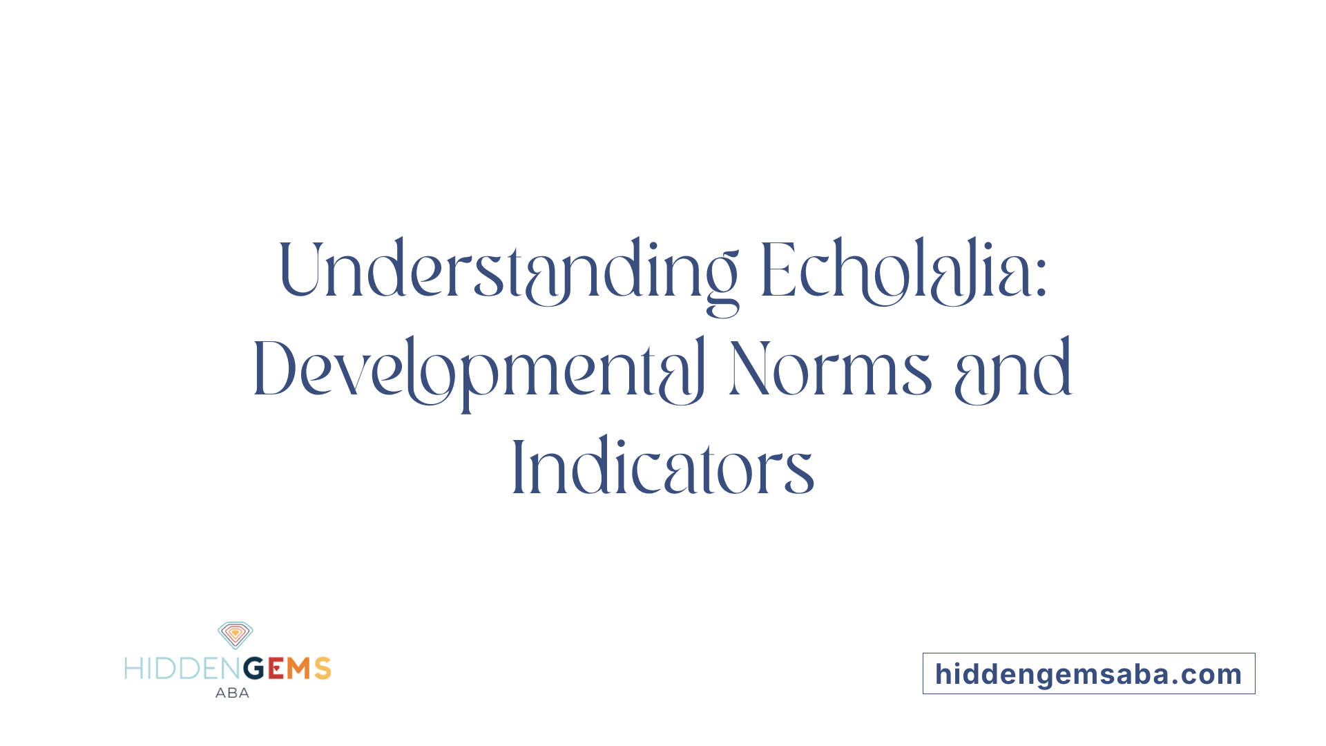 Understanding Echolalia: Developmental Norms and Indicators