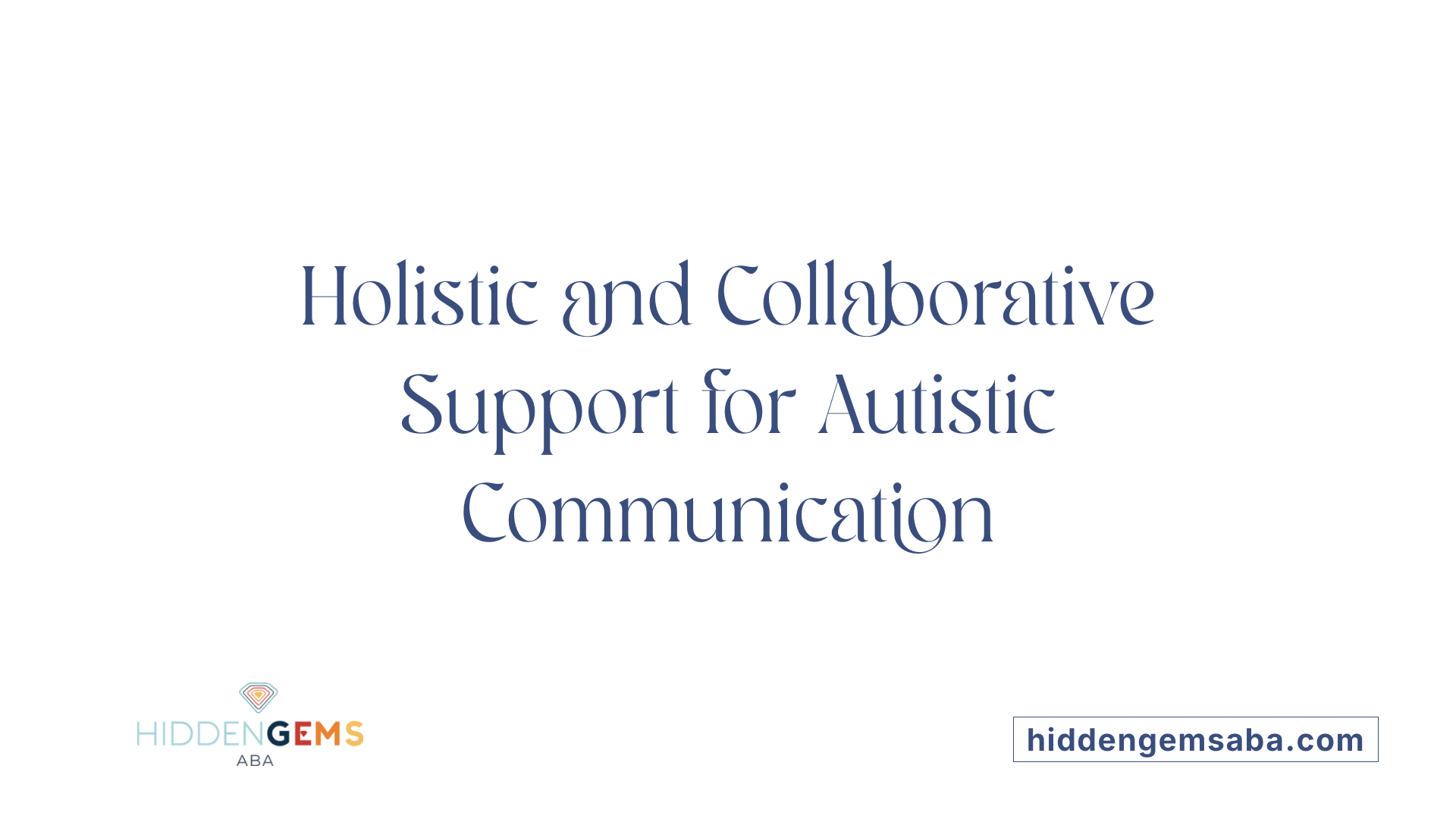 Holistic and Collaborative Support for Autistic Communication