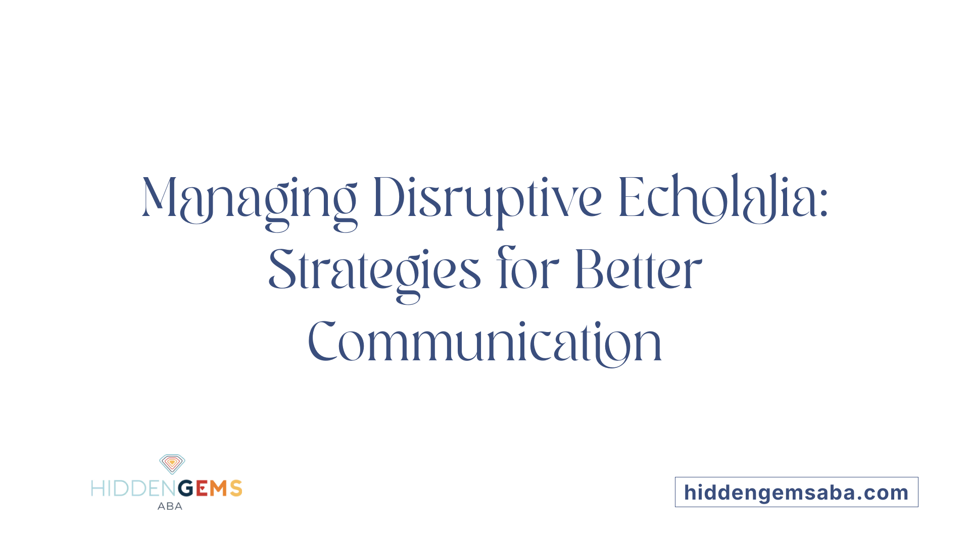 Managing Disruptive Echolalia: Strategies for Better Communication