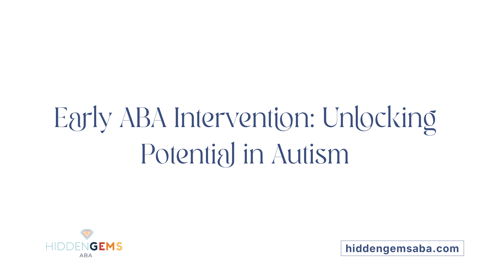 Early ABA Intervention: Unlocking Potential in Autism