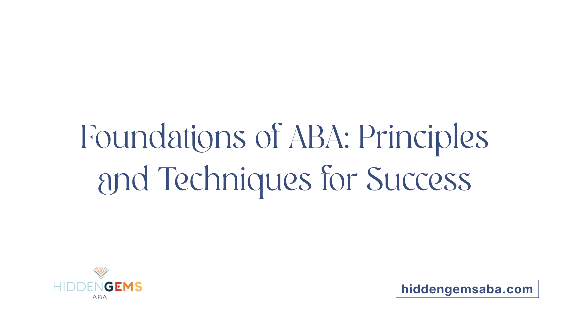 Foundations of ABA: Principles and Techniques for Success