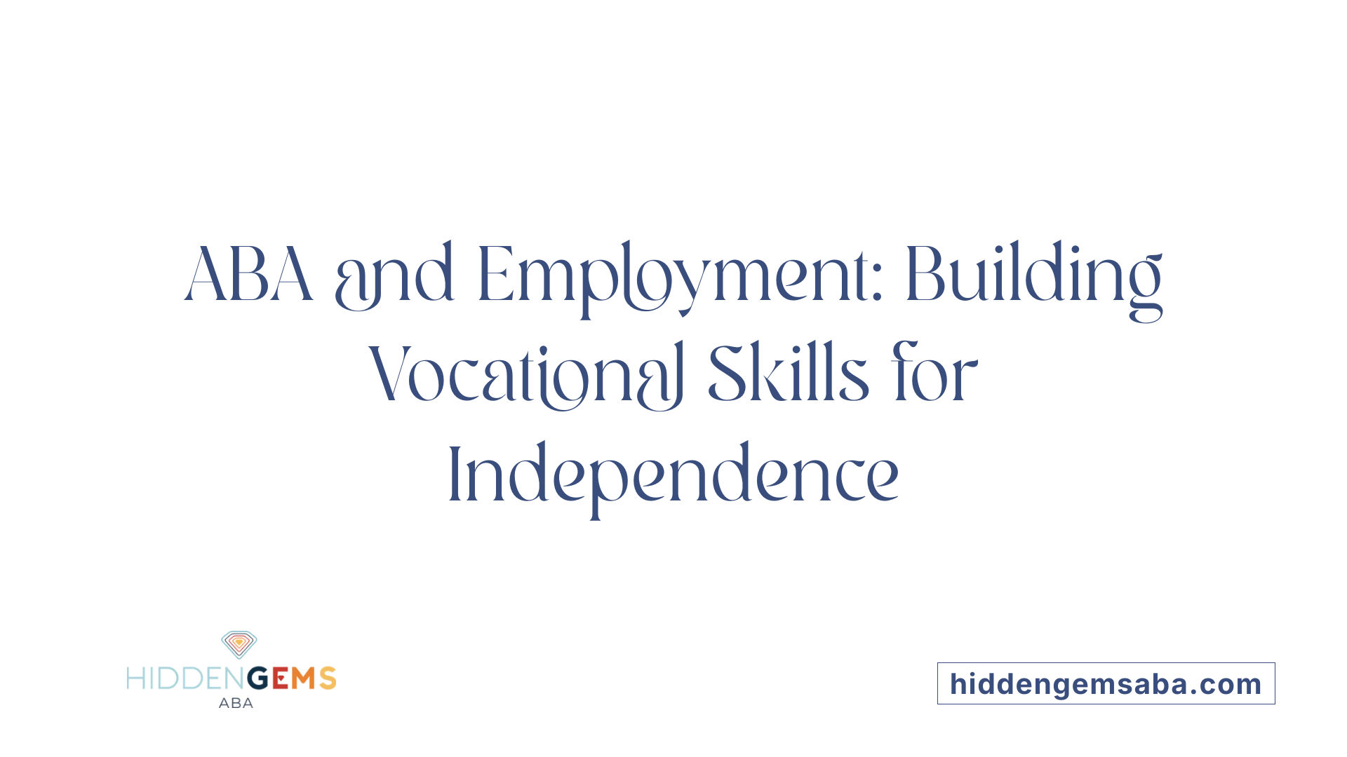 ABA and Employment: Building Vocational Skills for Independence
