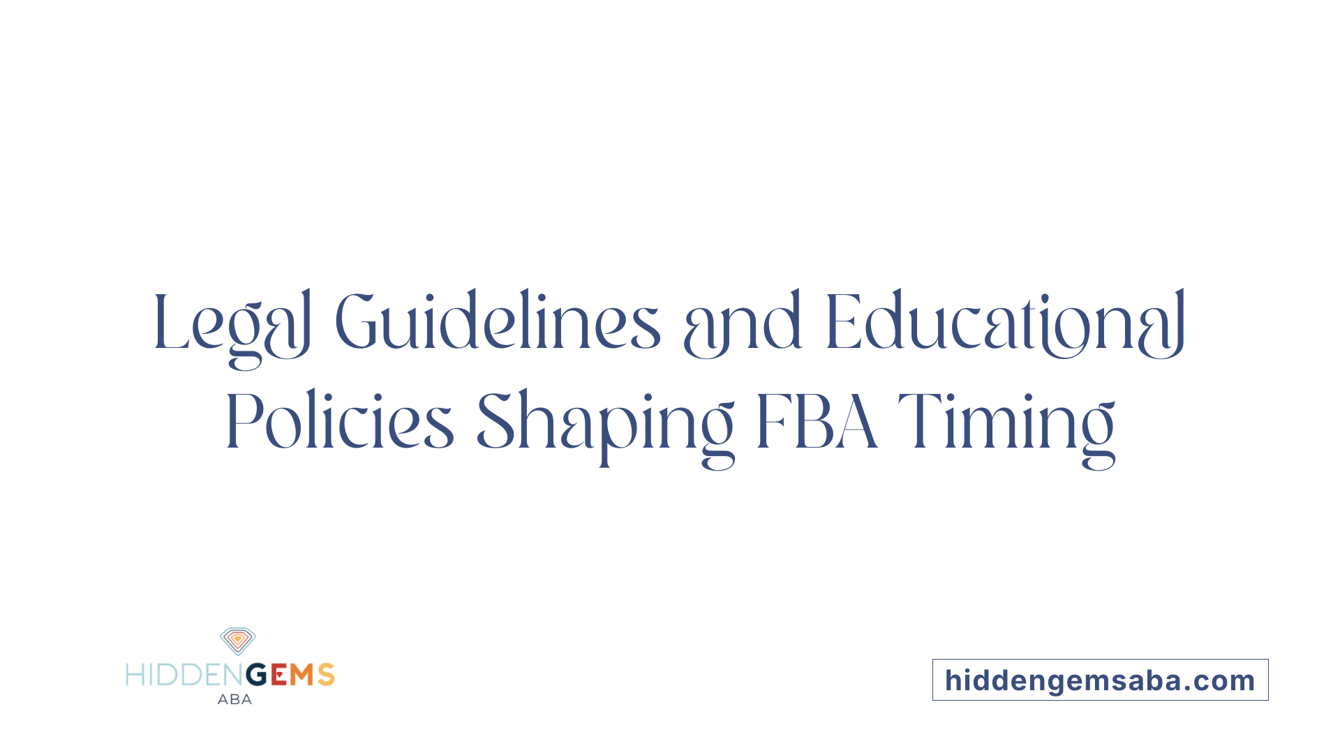 Legal Guidelines and Educational Policies Shaping FBA Timing
