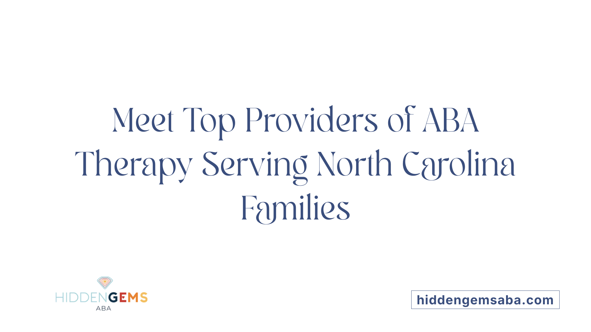 Meet Top Providers of ABA Therapy Serving North Carolina Families