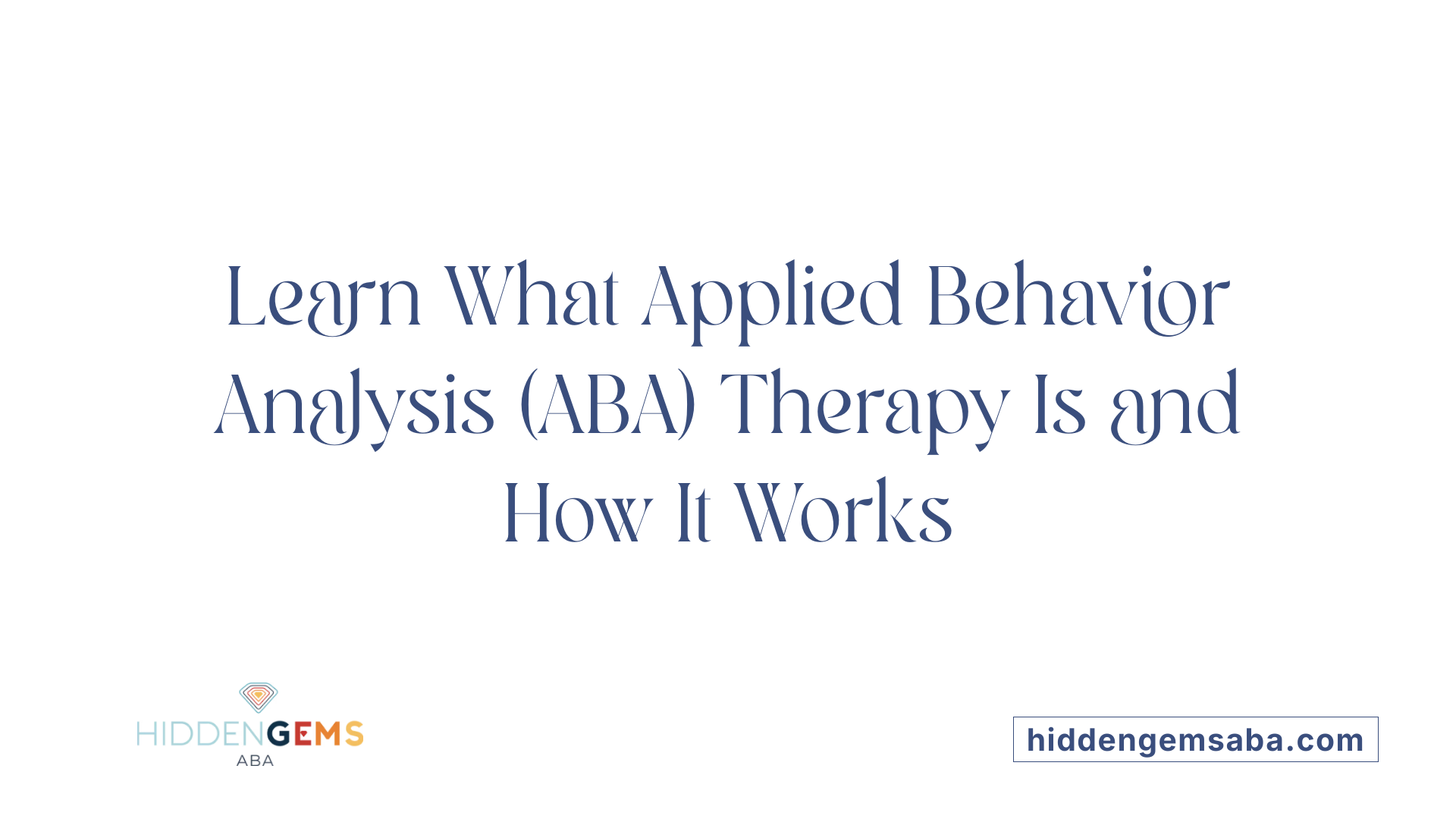 Learn What Applied Behavior Analysis (ABA) Therapy Is and How It Works