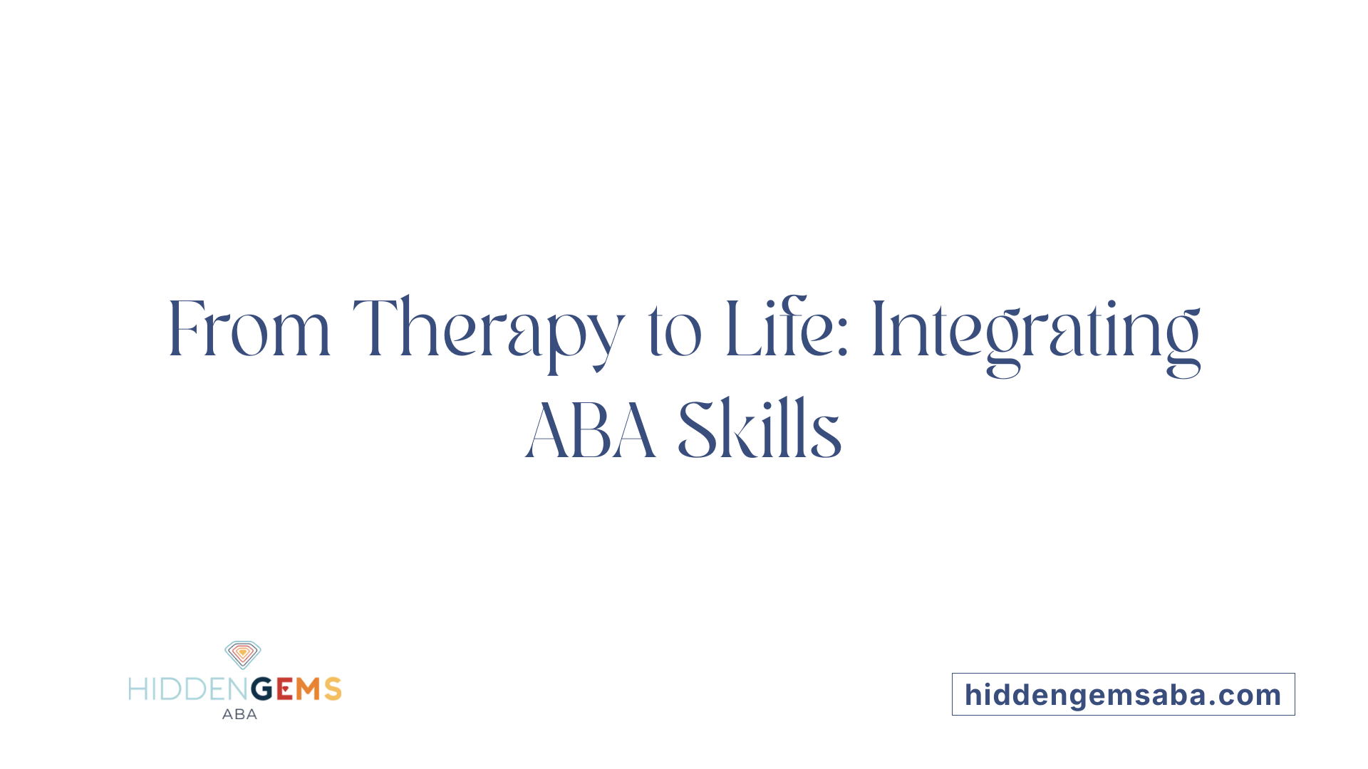 From Therapy to Life: Integrating ABA Skills