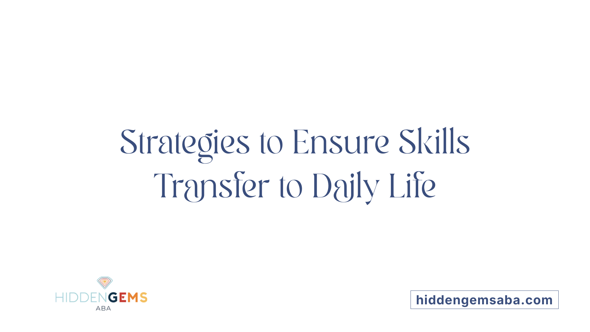 Strategies to Ensure Skills Transfer to Daily Life