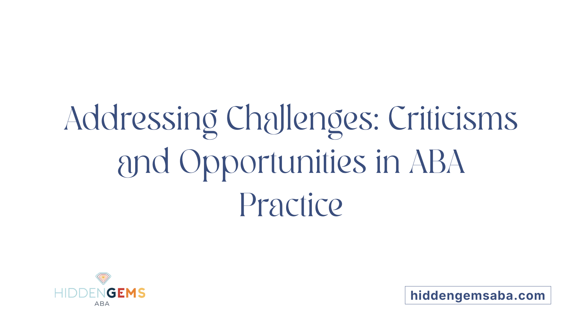 Addressing Challenges: Criticisms and Opportunities in ABA Practice